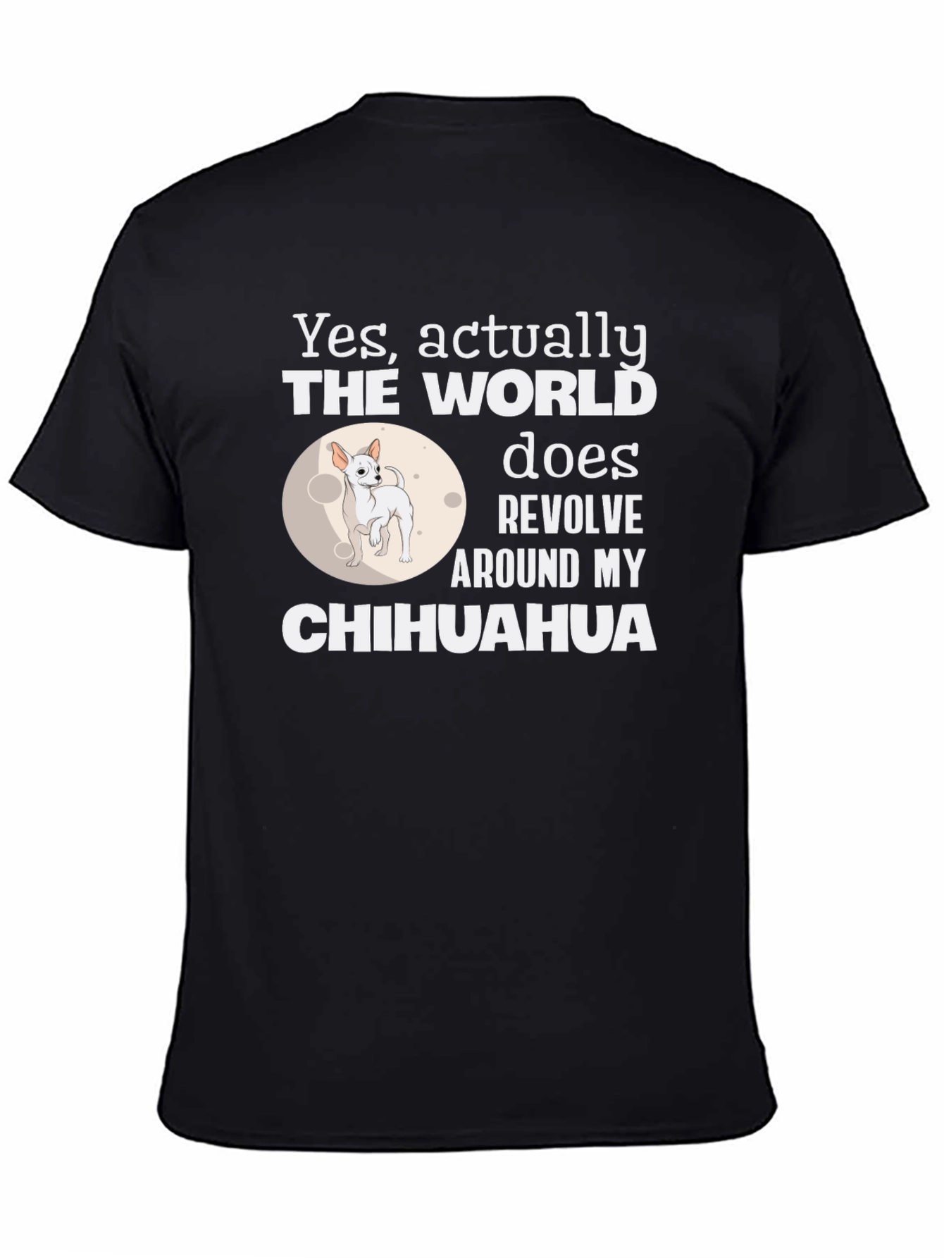 Black Chihuahua World Revolves Around Me T-Shirt view 4