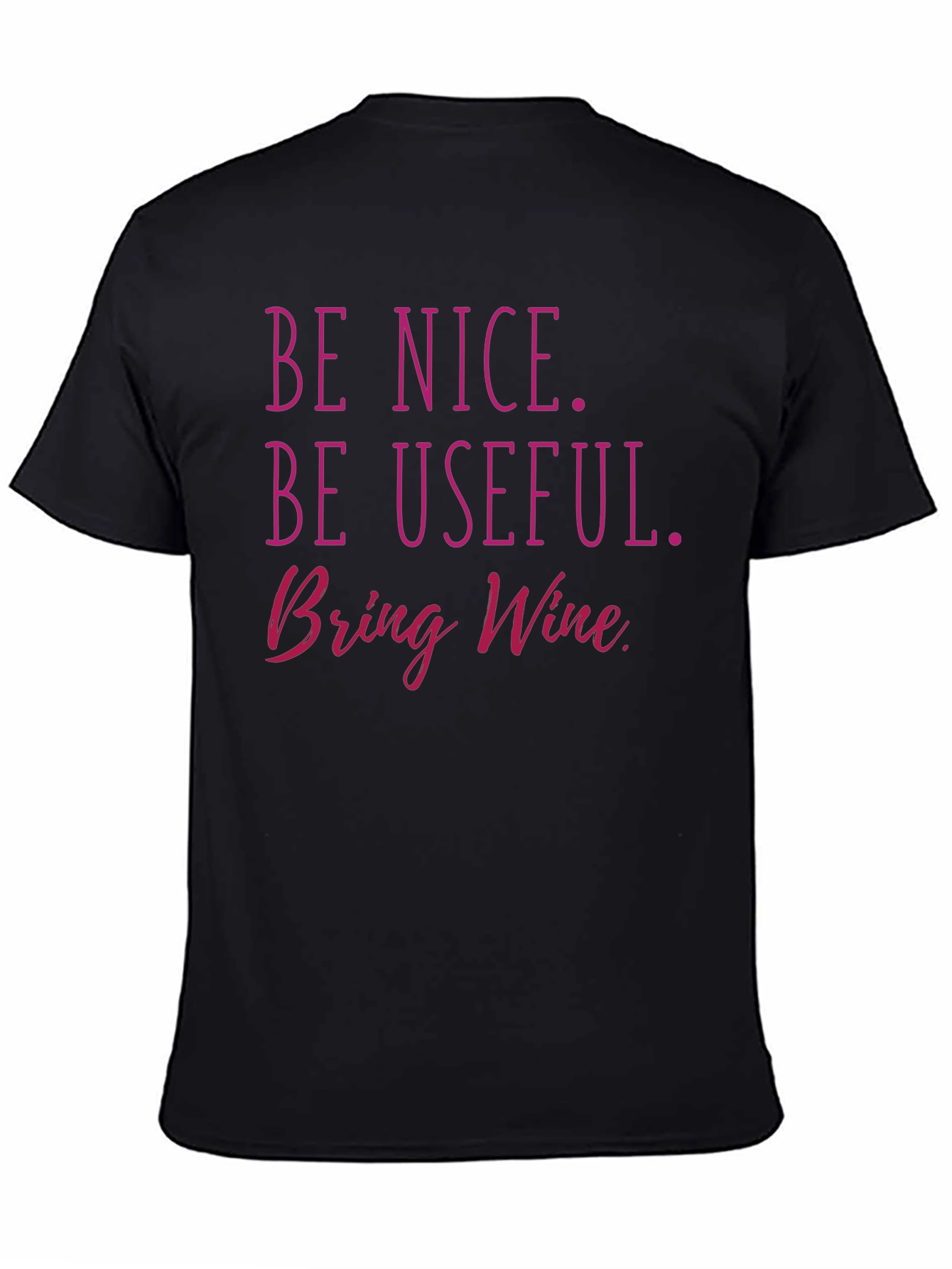 Black Be Nice, Be Useful, Bring Wine T-Shirt view 4