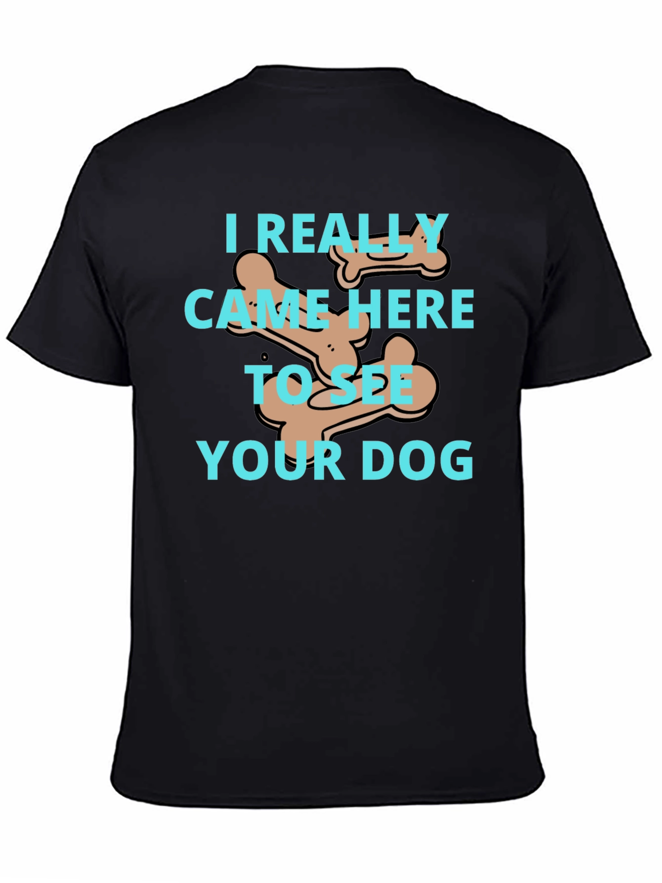 Dog Lover T-Shirt: I Came To See Your Dog - 4