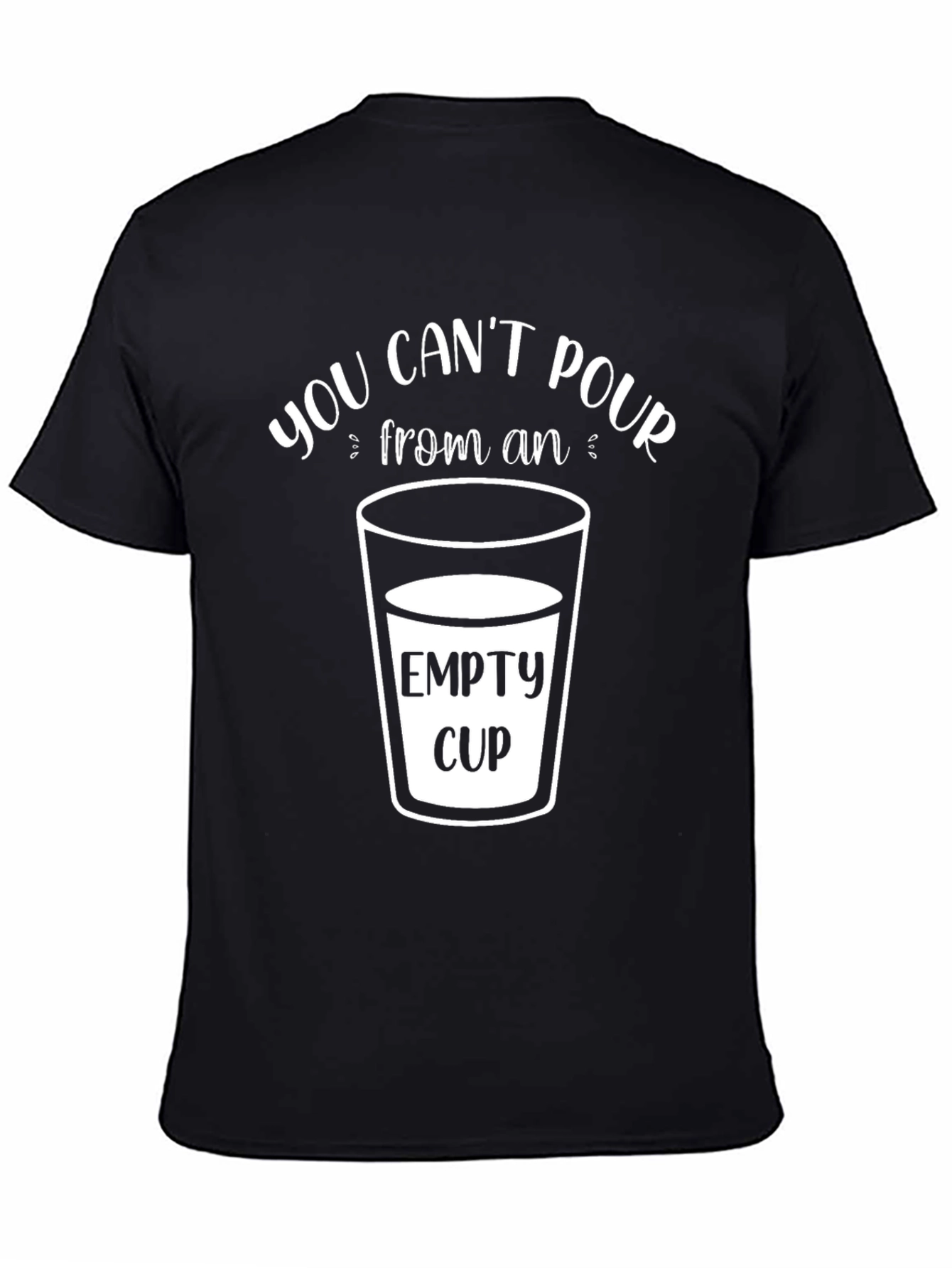Black You Can't Pour From An Empty Cup T-Shirt view 4