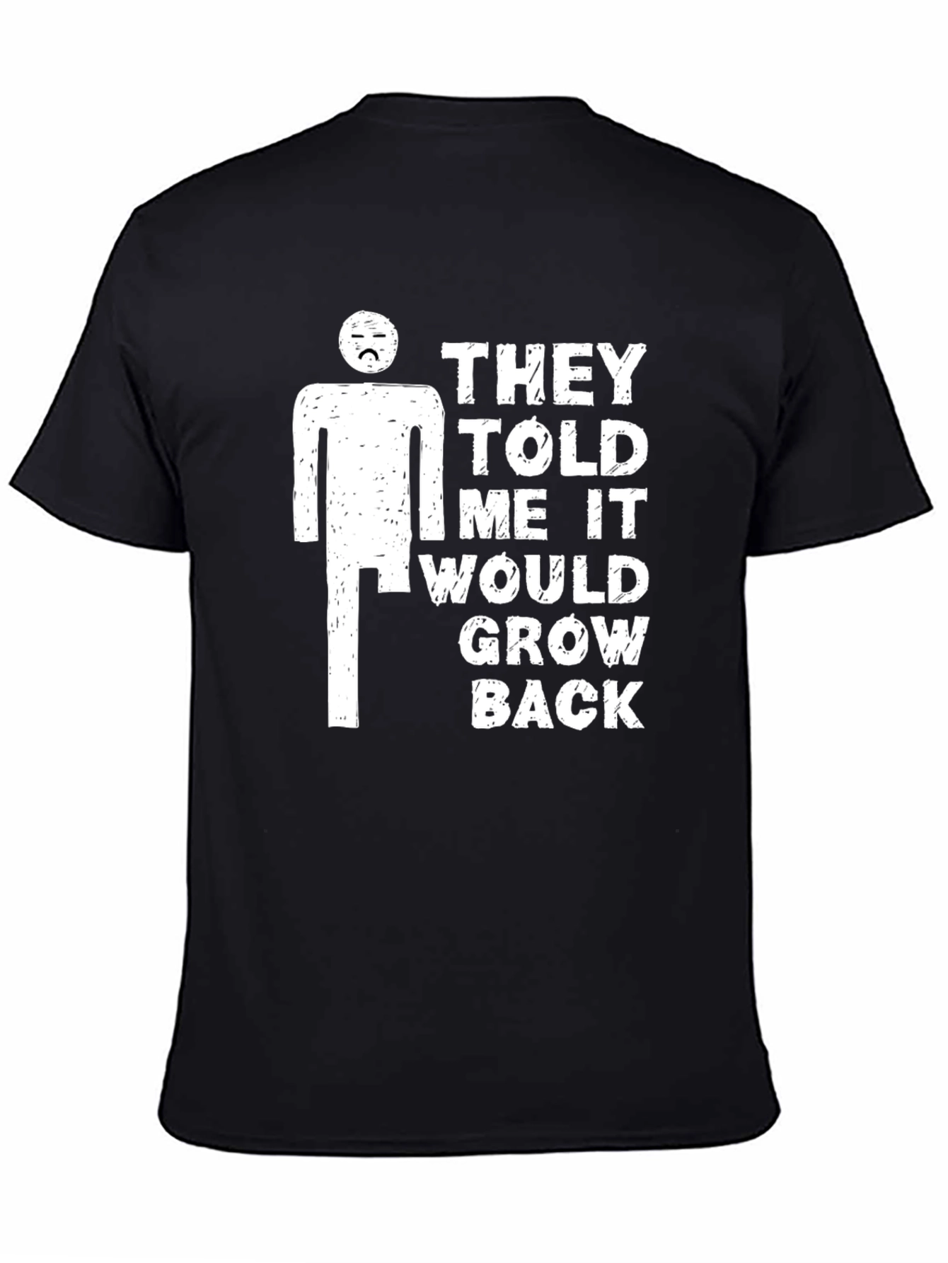 Black Humorous T-Shirt: They Told Me It Would Grow Back view 4