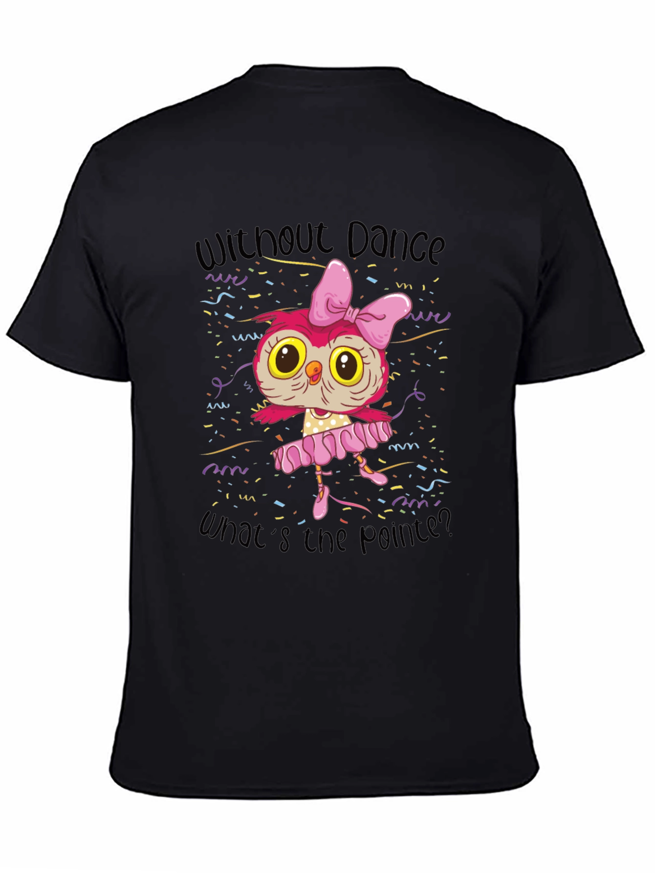 Black Owl Ballerina T-Shirt - Without Dance, What's the Pointe? view 4