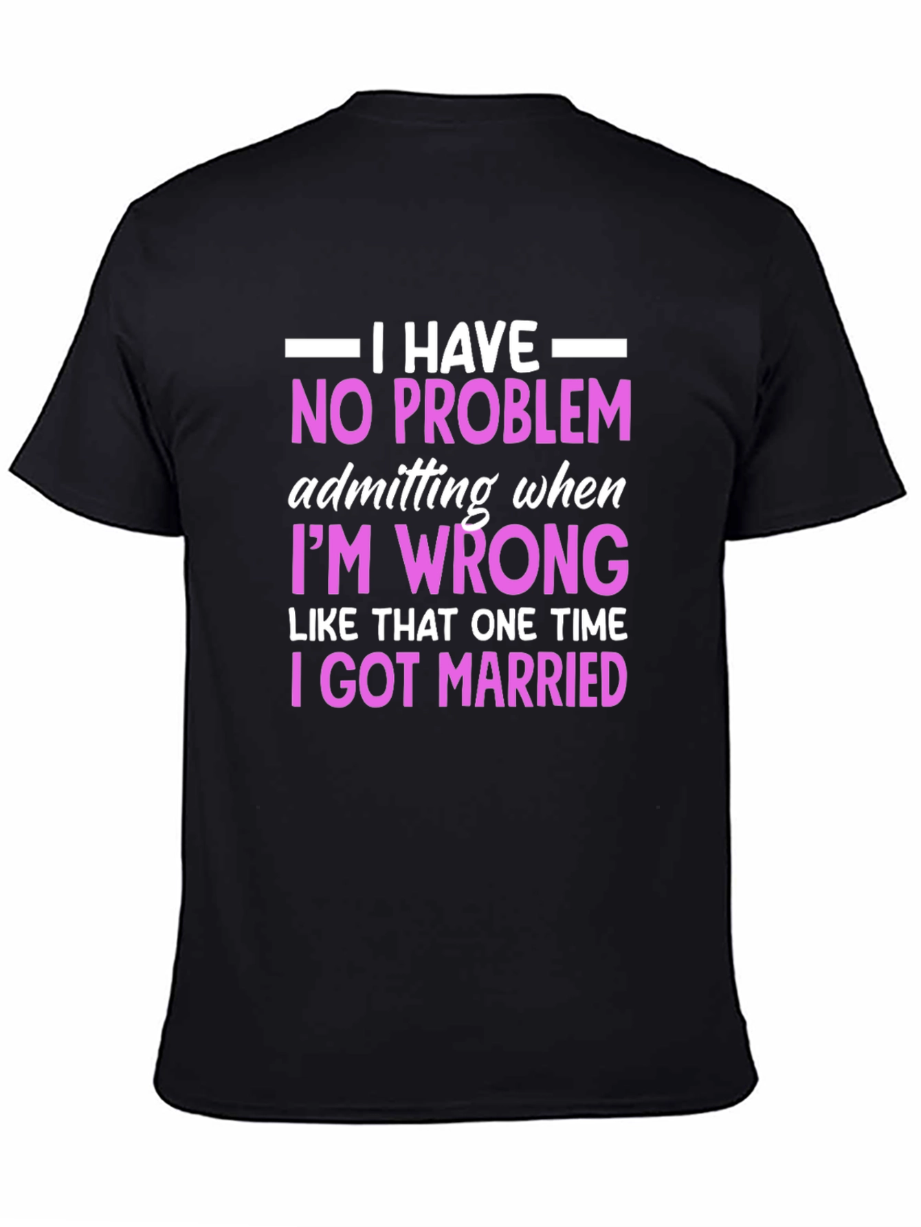 Black Funny Marriage T-Shirt - I Have No Problem Admitting view 4