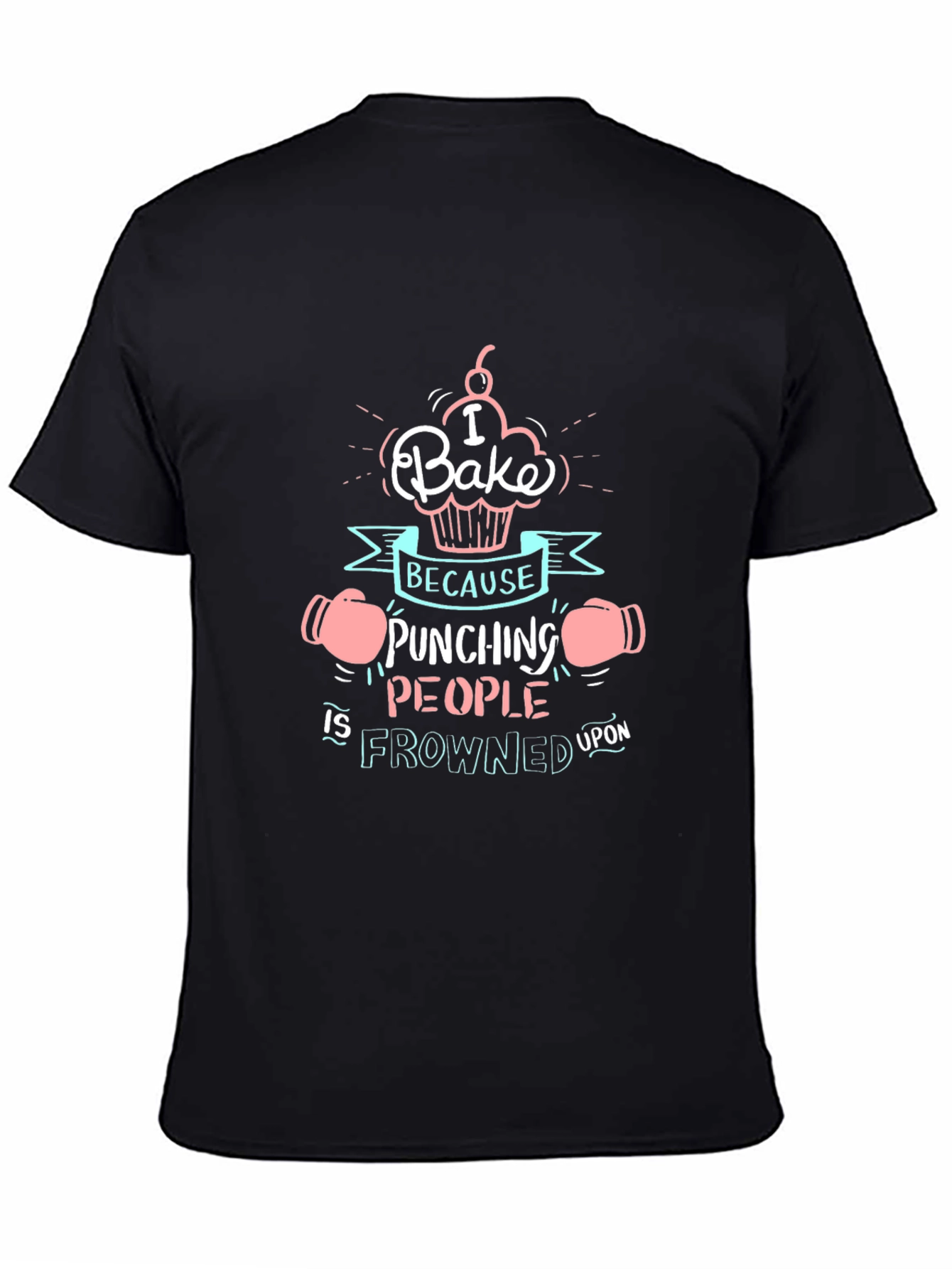 Black I Bake Because Punching People is Frowned Upon Funny T-Shirt view 4