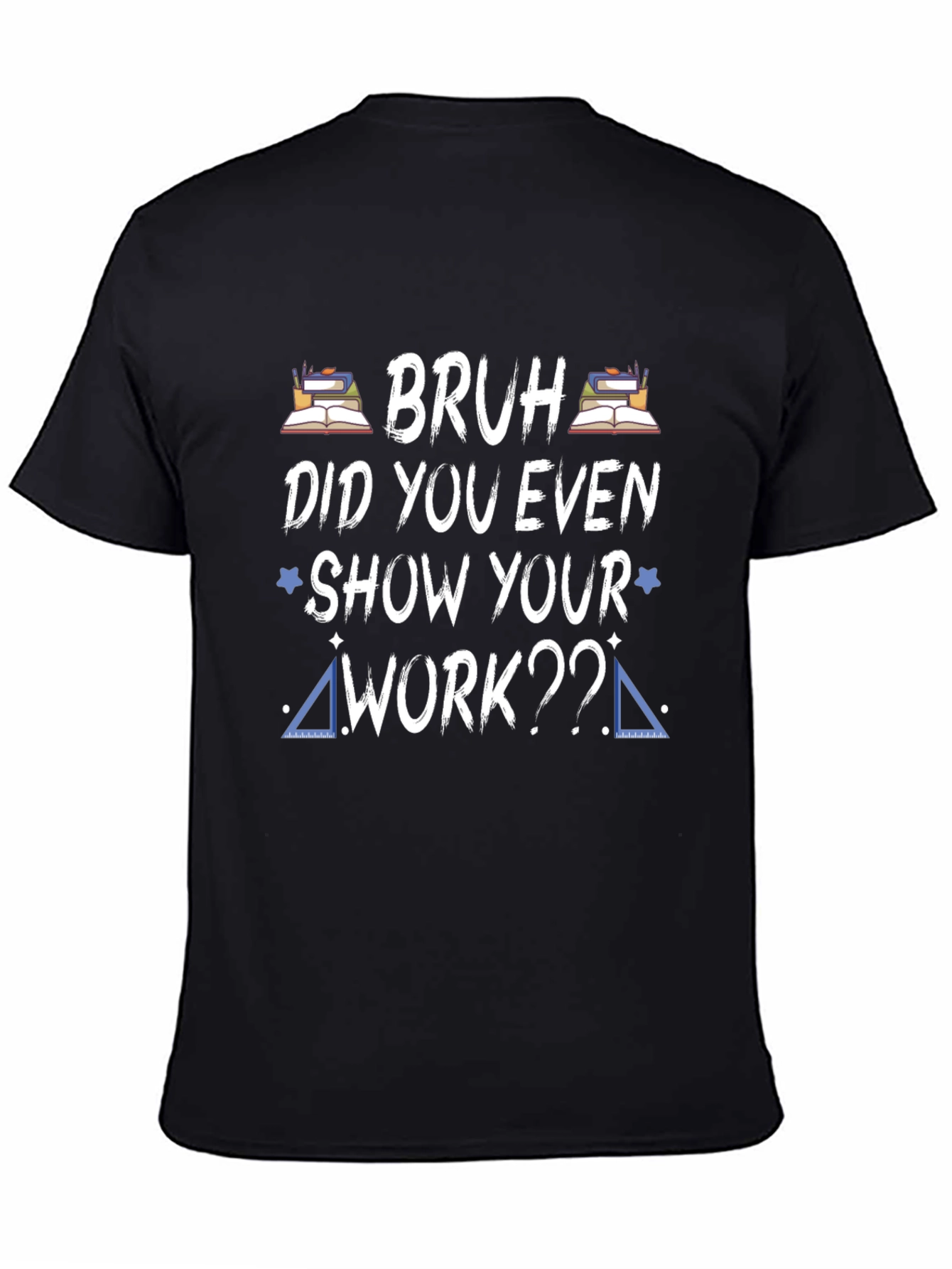 Black Bruh Did You Even Show Your Work T-Shirt view 4