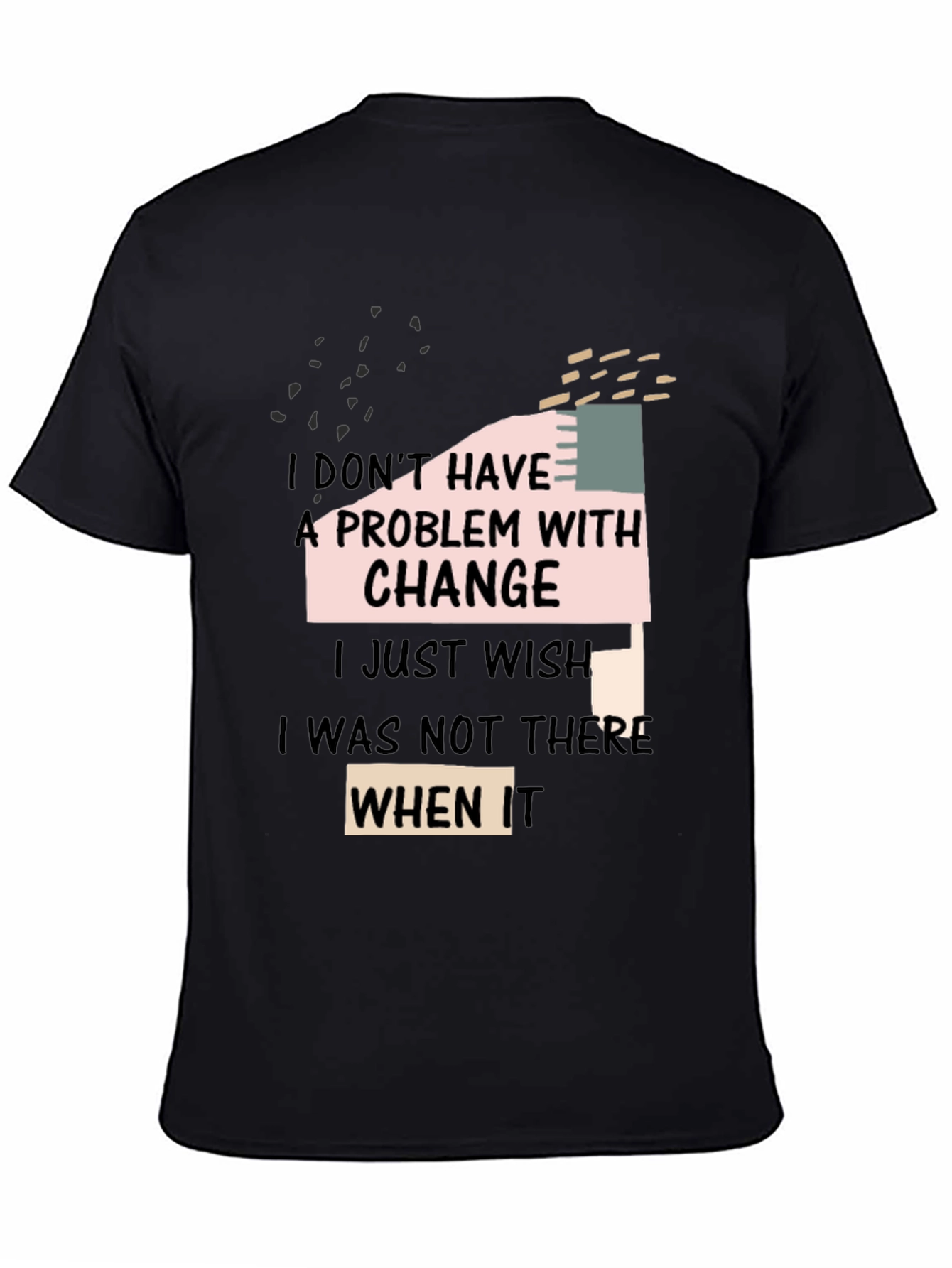 Black Funny Change T-Shirt: I Don't Have A Problem With Change view 4