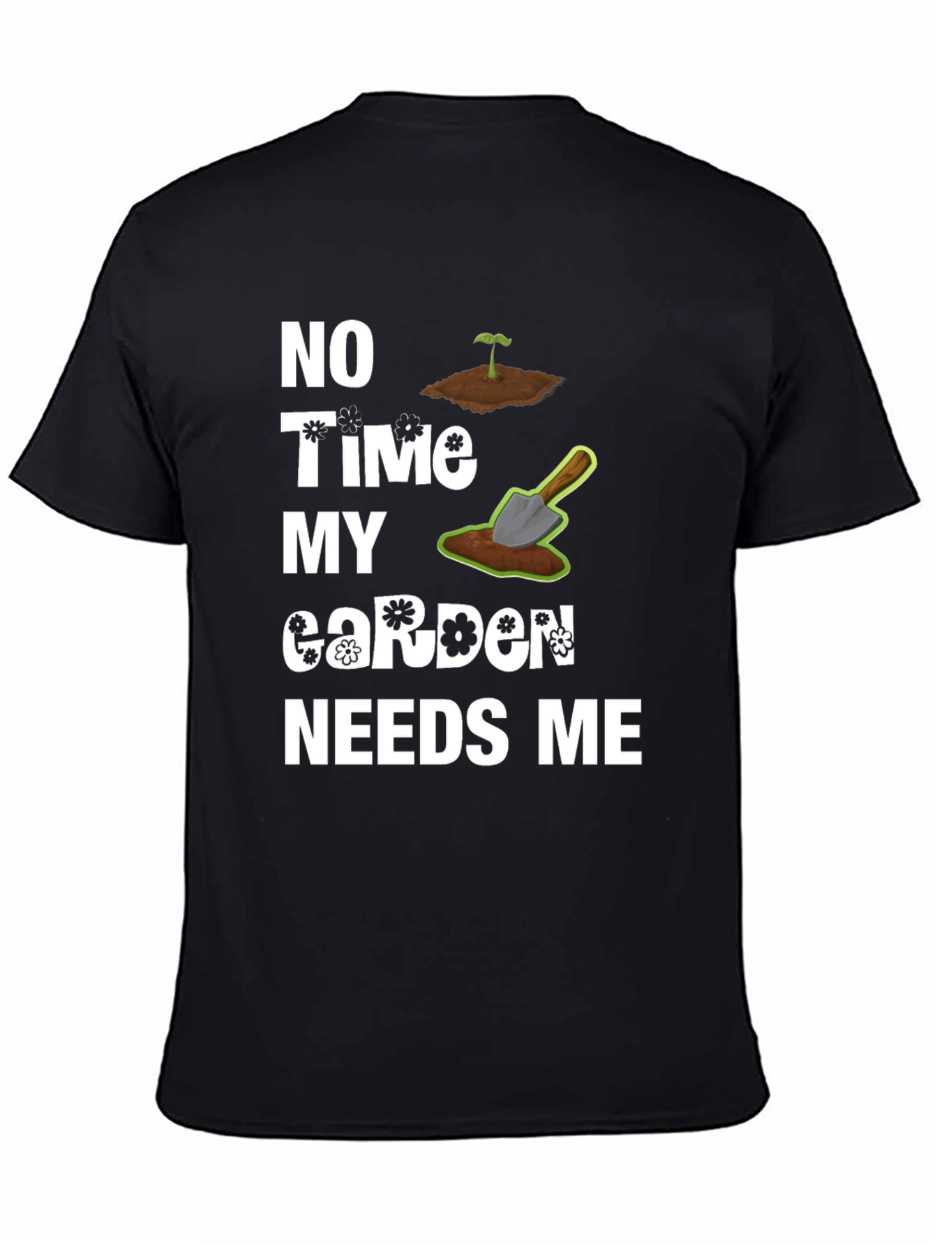 Black Gardener's Humor Tee - My Garden Needs Me T-Shirt view 4