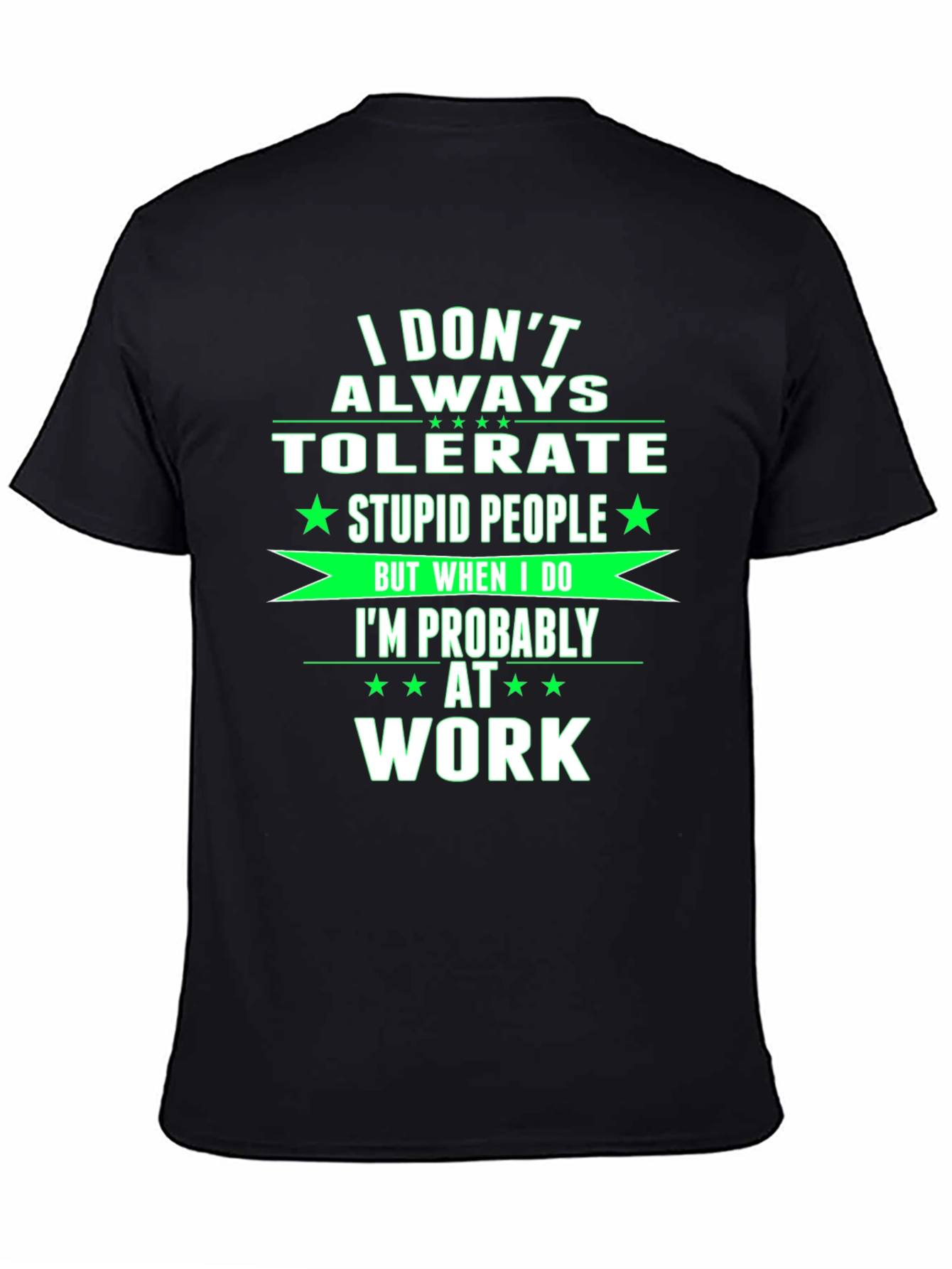 Black Funny Work T-Shirt - I Don't Always Tolerate Stupid People Tee view 4
