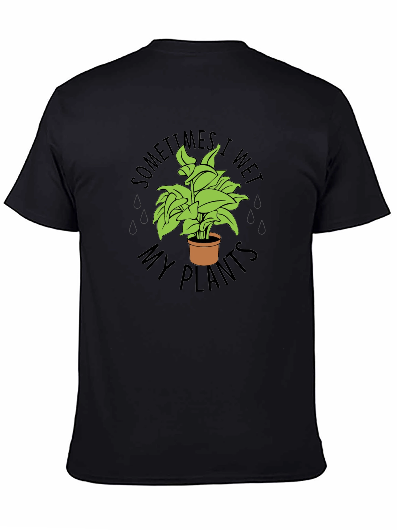 Black Sometimes I Wet My Plants Funny T-Shirt view 4