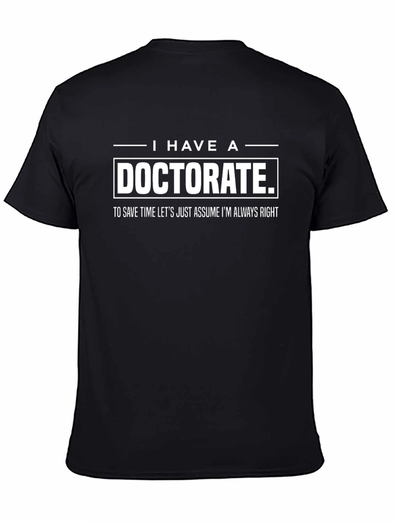 Doctorate T-Shirt - Always Right Funny Tee - 4