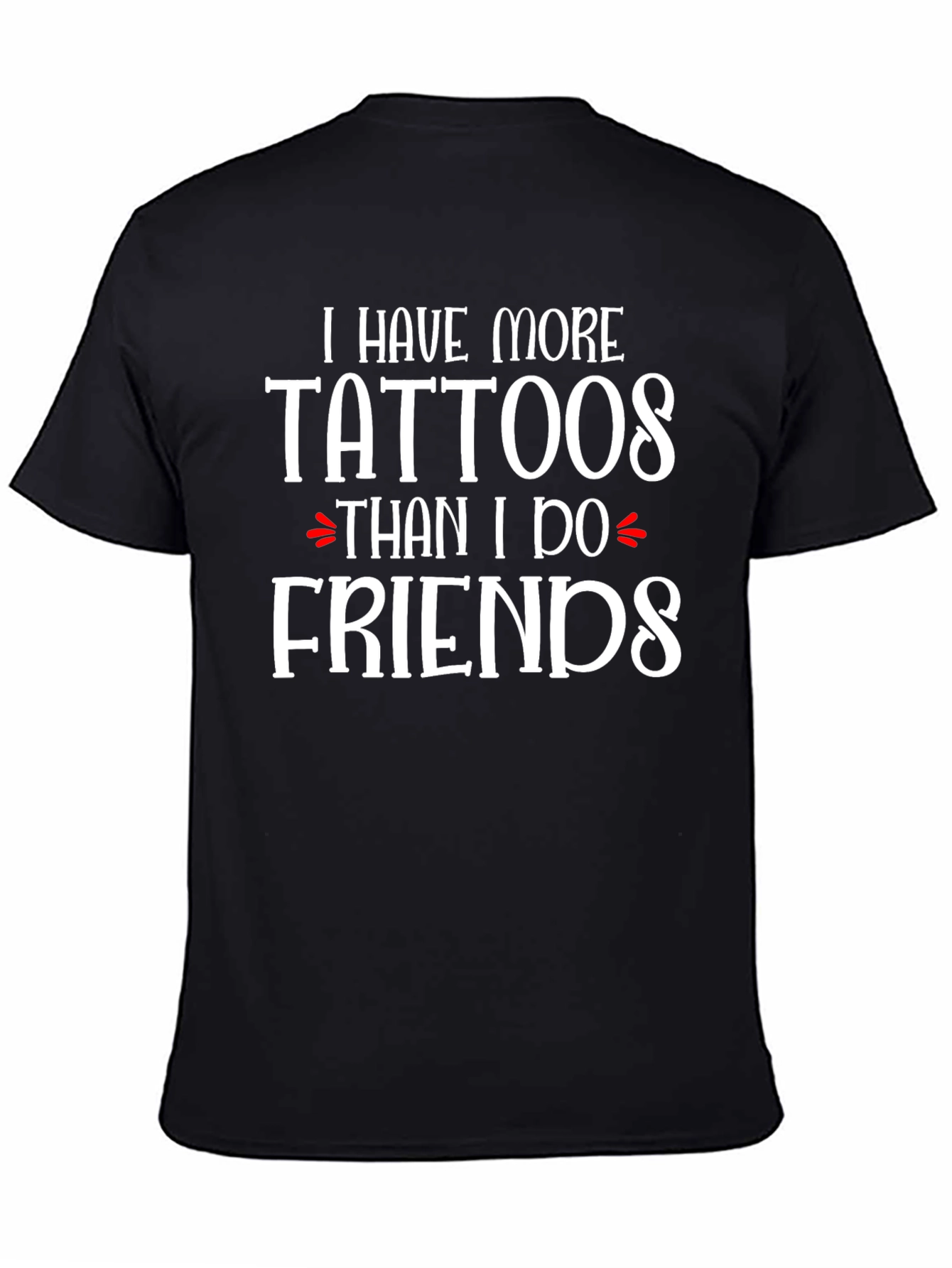 Black Tattoo Lover T-Shirt: More Tattoos Than Friends! view 4