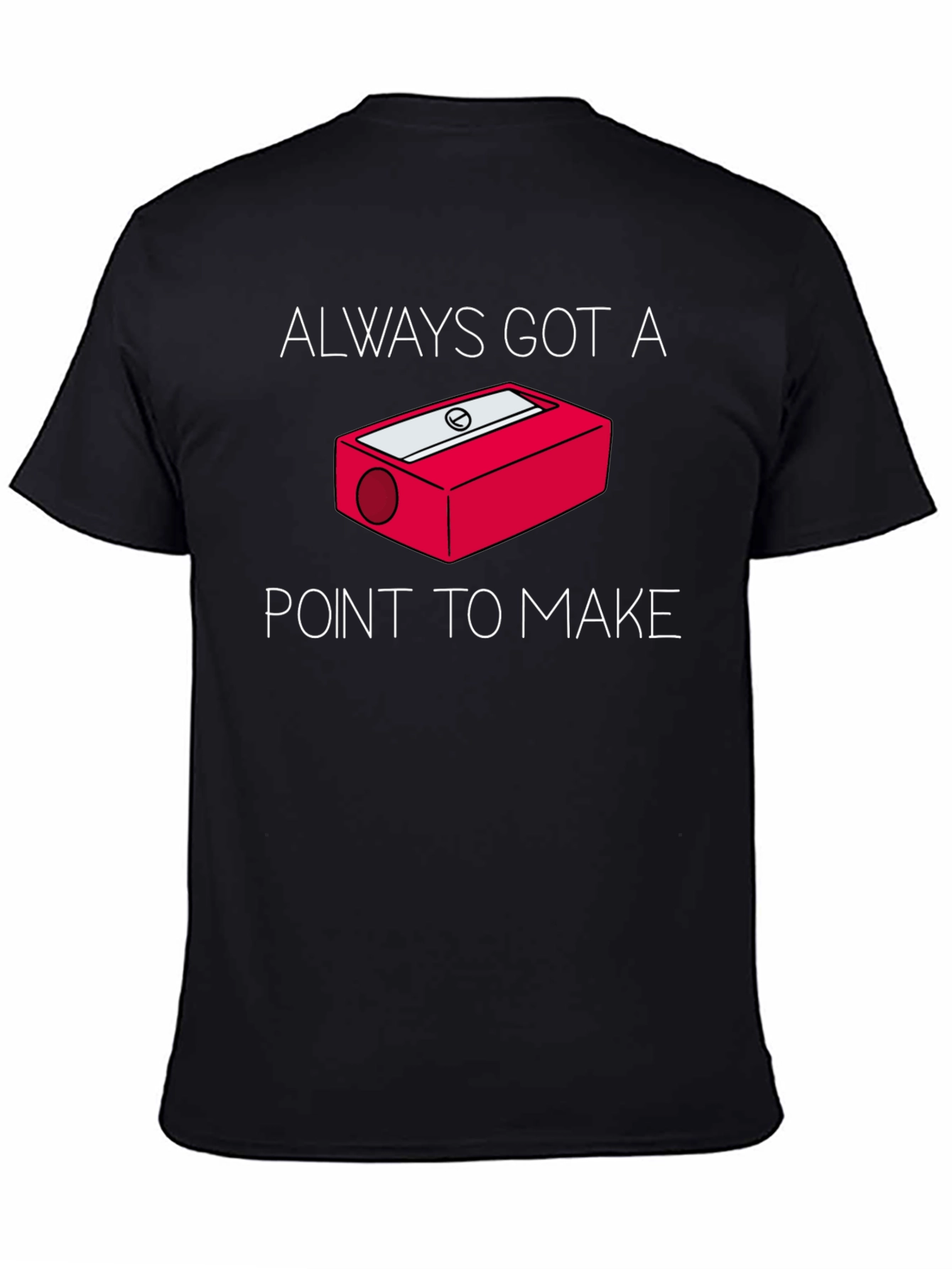 Black Always Got a Point T-Shirt - Pencil Sharpener Design view 4