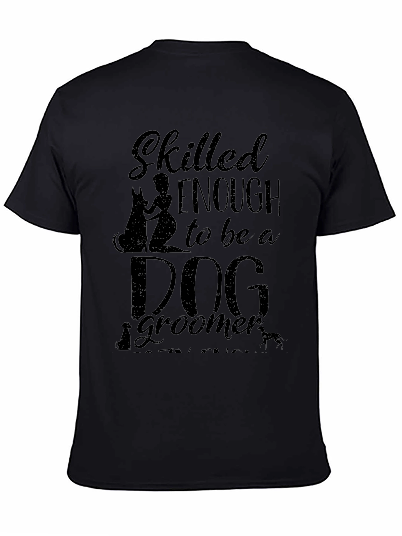 Black Skilled Enough to be a Dog Groomer Graphic T-Shirt view 4
