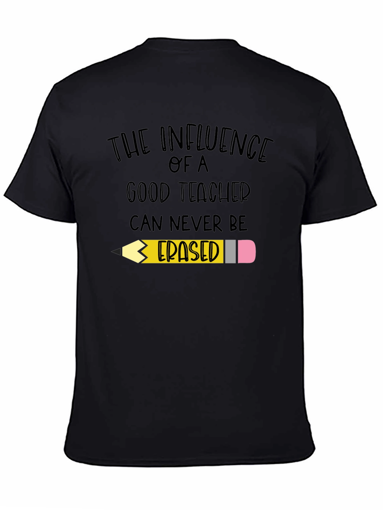Teacher Influence T-Shirt - Never Erased! - 4