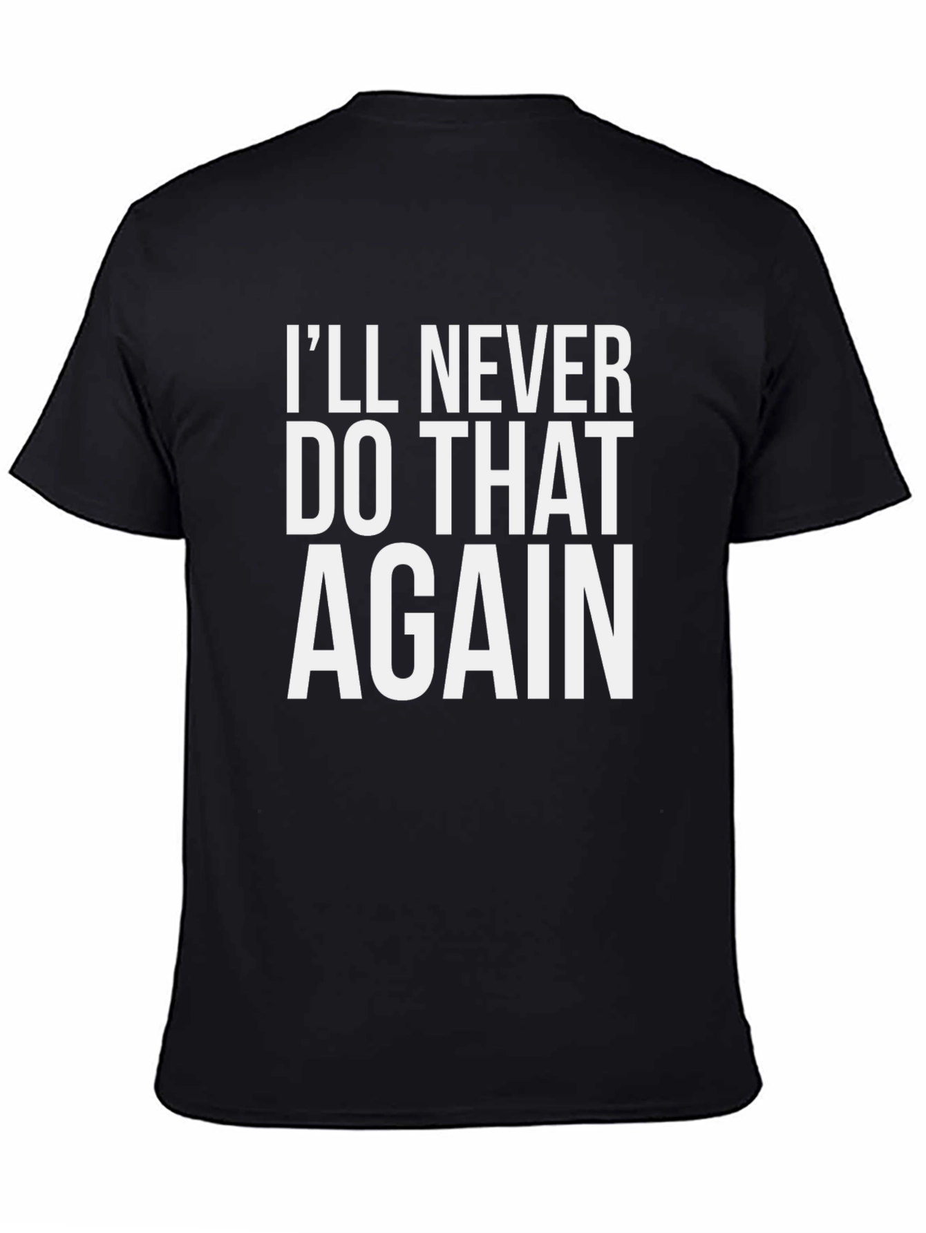 Black I'll Never Do That Again Black T-Shirt view 4