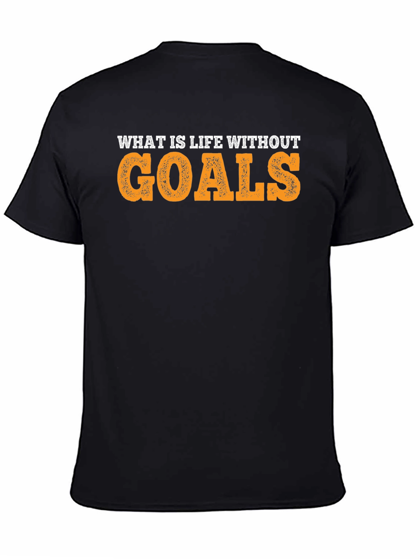 What Is Life Without Goals T-Shirt - Motivational Quote Tee - 4