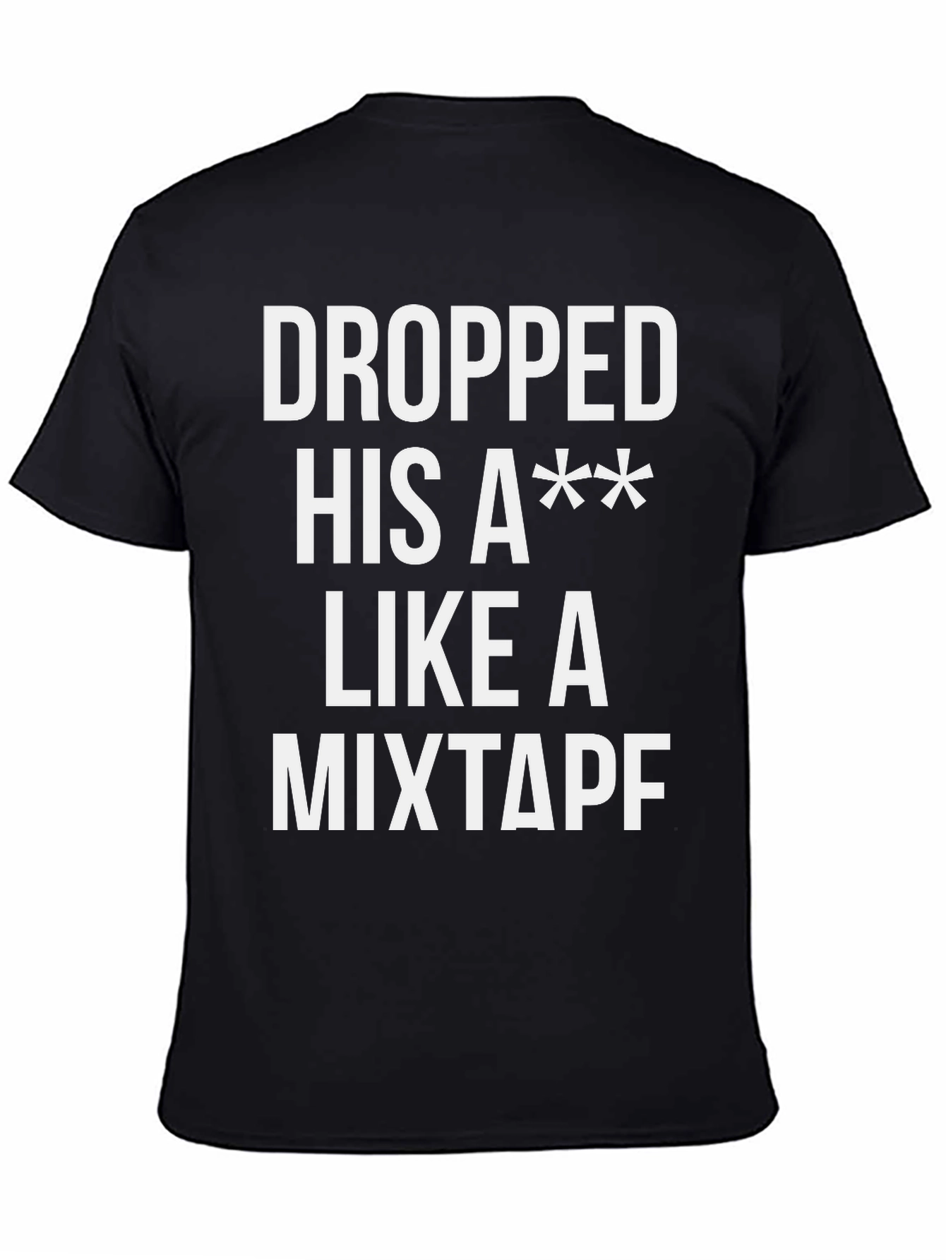 Black Dropped His A** Like a Mixtape T-Shirt view 4
