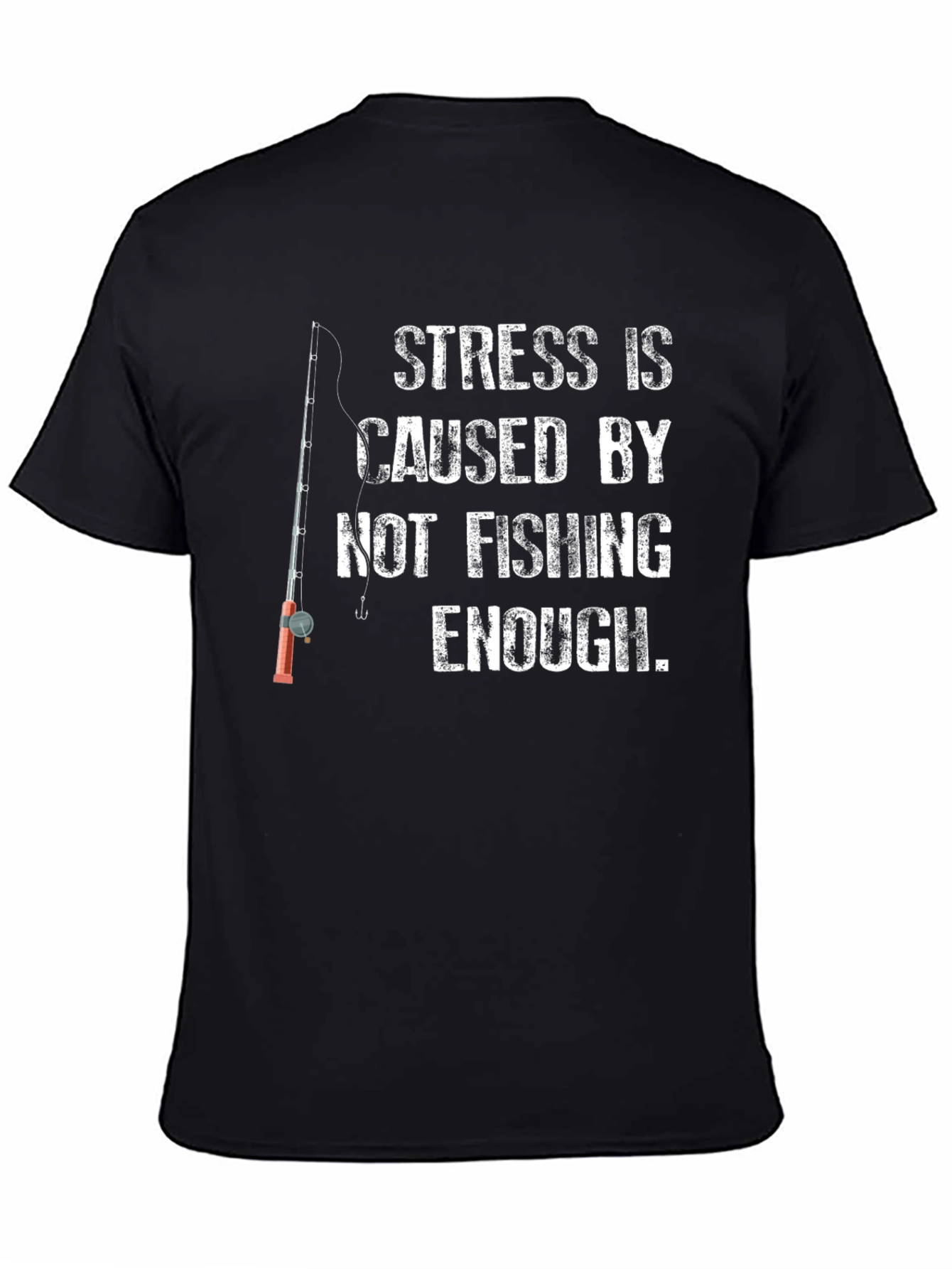 Black Fishing T-Shirt: Stress is Caused by Not Fishing Enough view 4