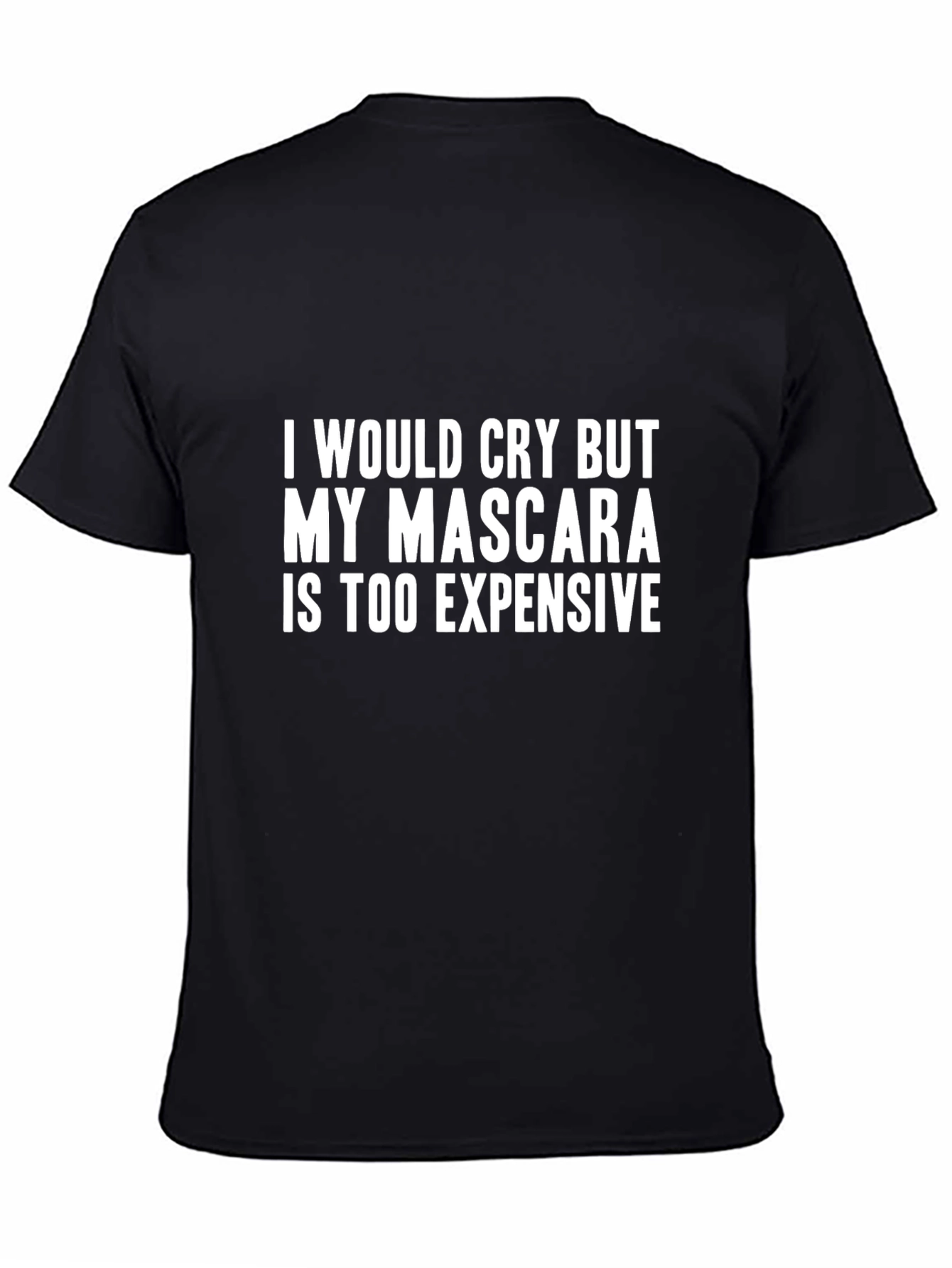 Black Funny Mascara Tee - "I Would Cry But My Mascara Is Too Expensive"  view 4