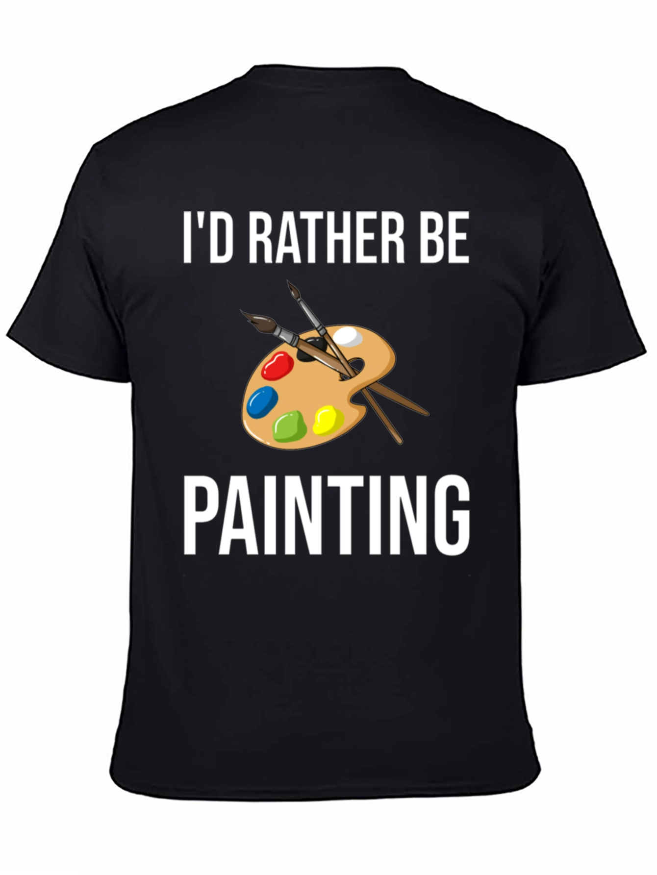 Black I'd Rather Be Painting T-Shirt - Artist Palette Design view 4