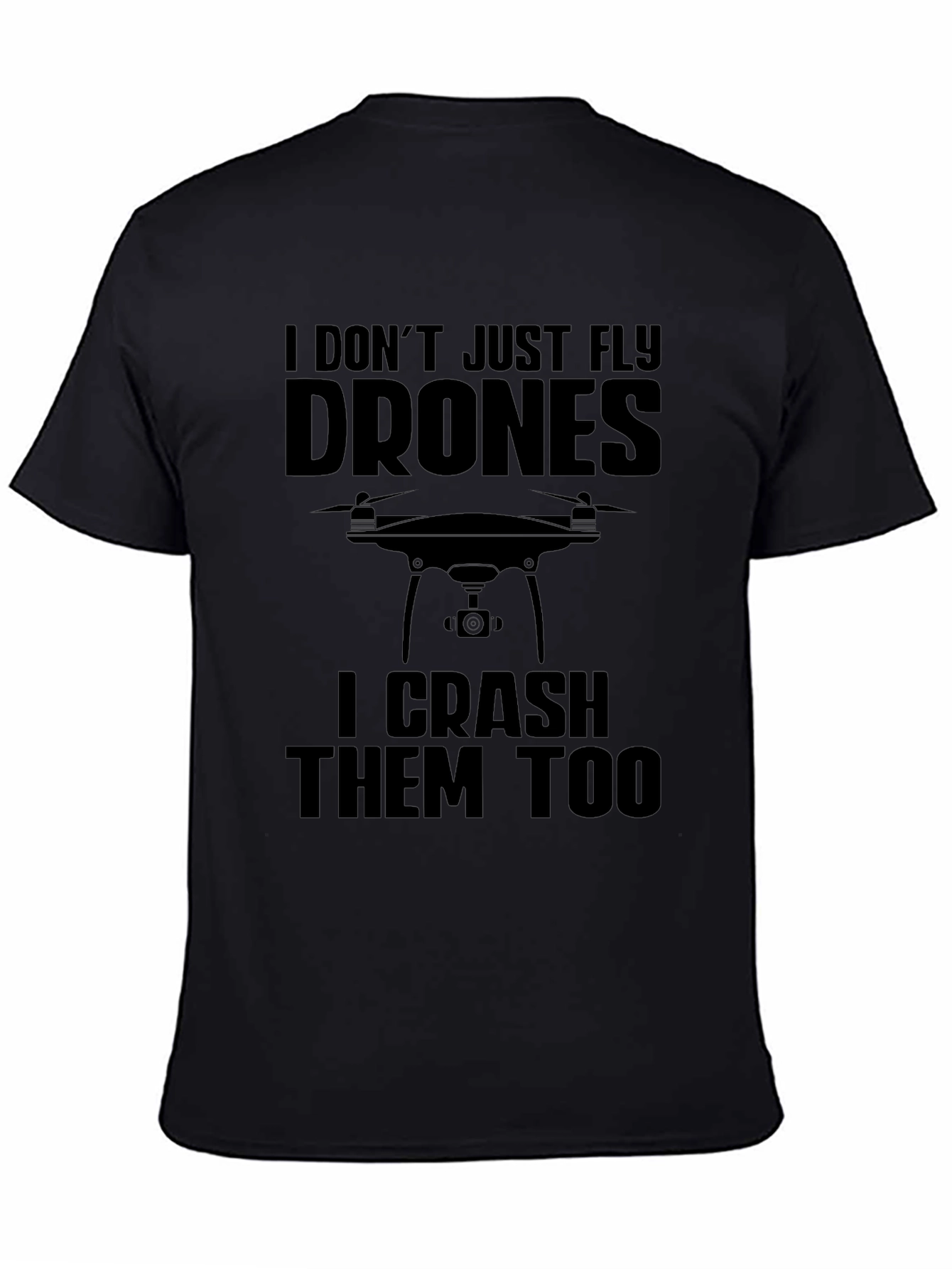 Black Drone Pilot Funny T-Shirt: I Don't Just Fly Drones view 4