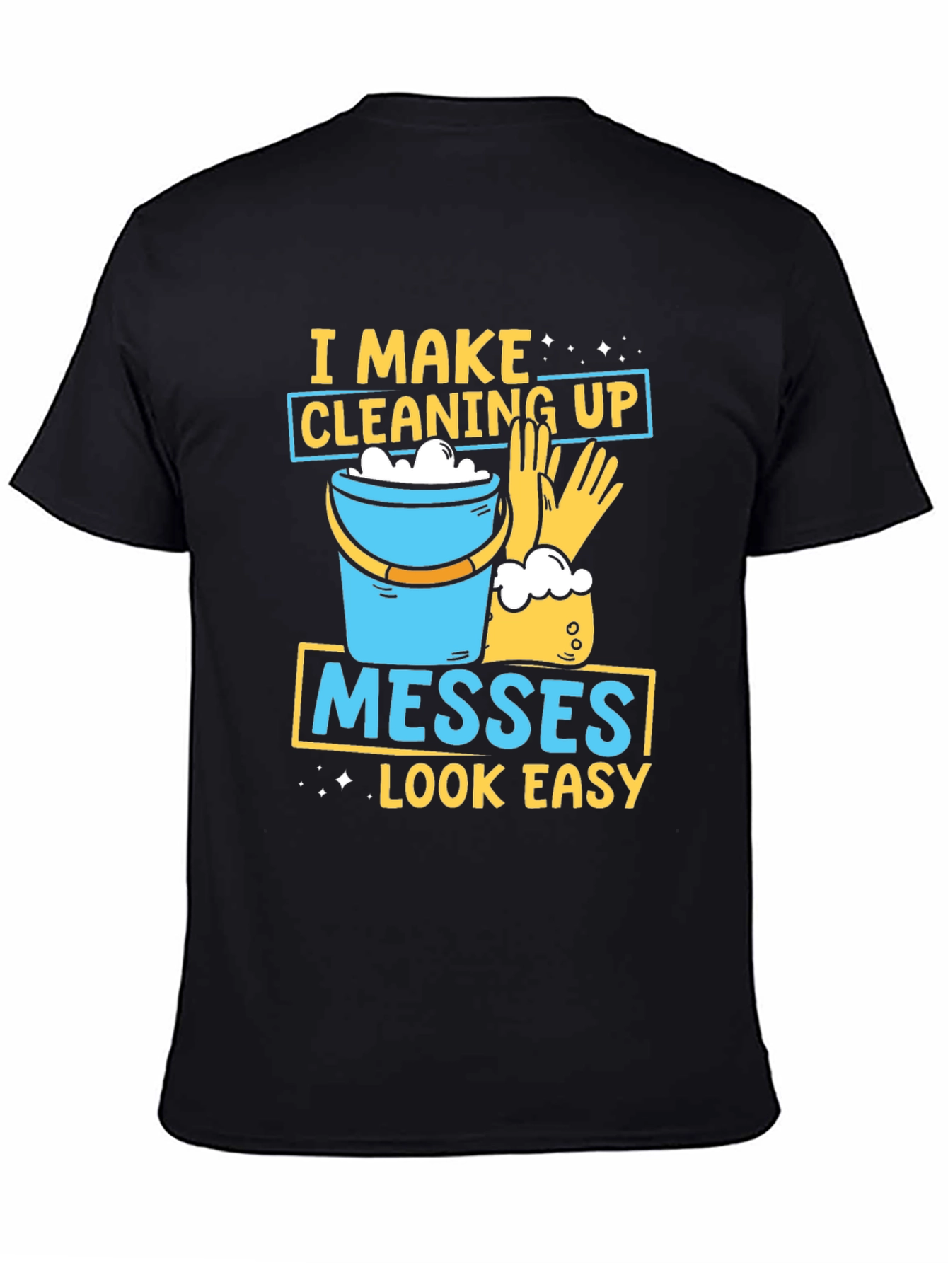 Black I Make Cleaning Up Messes Look Easy T-Shirt view 4