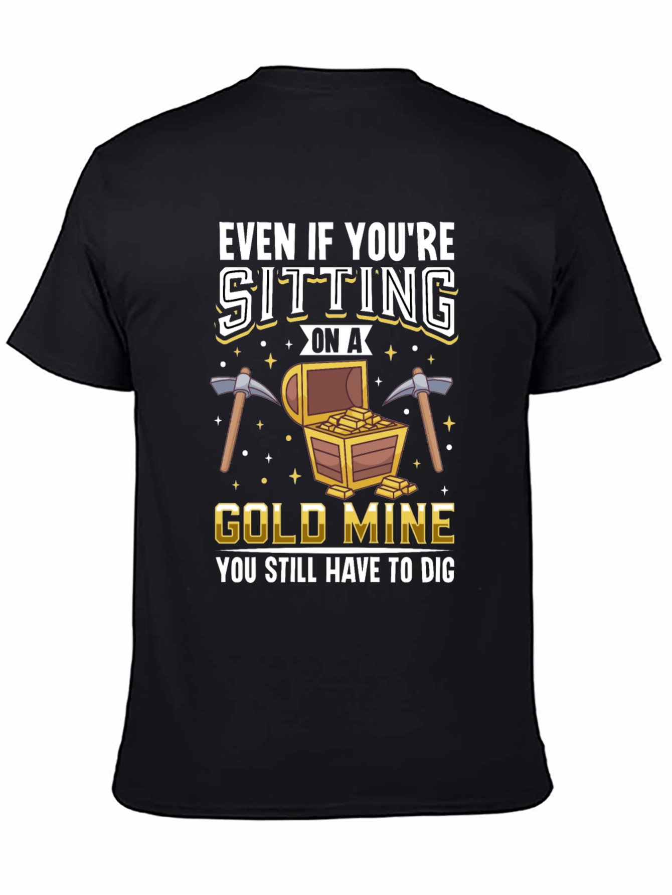 Black Gold Mine T-Shirt - You Still Have to Dig view 4