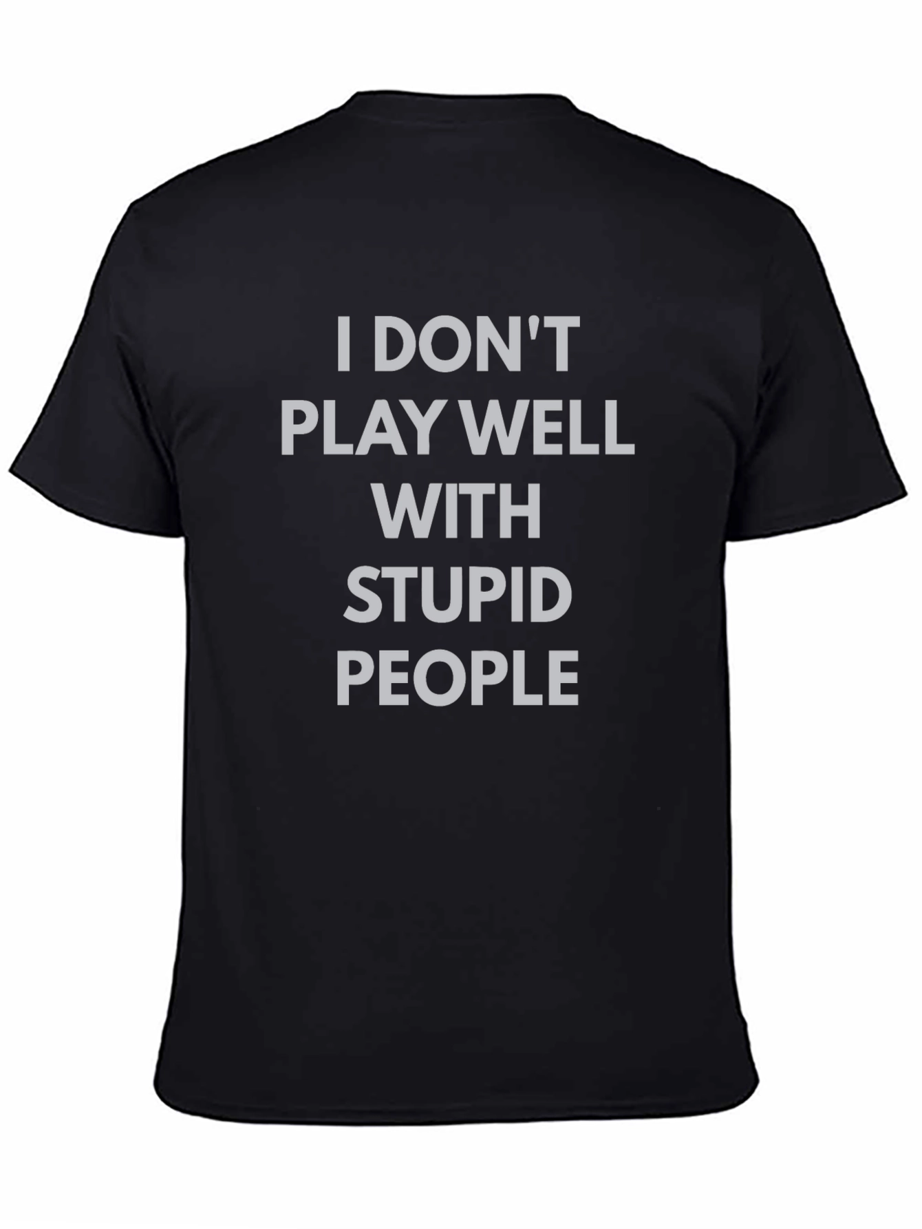 Black I Don't Play Well With Stupid People T-Shirt view 4
