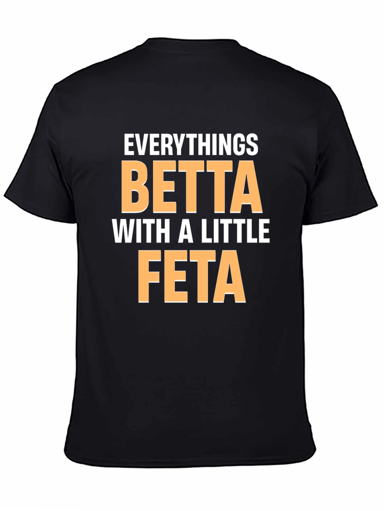 Black Everything's Betta With a Little Feta T-Shirt view 4