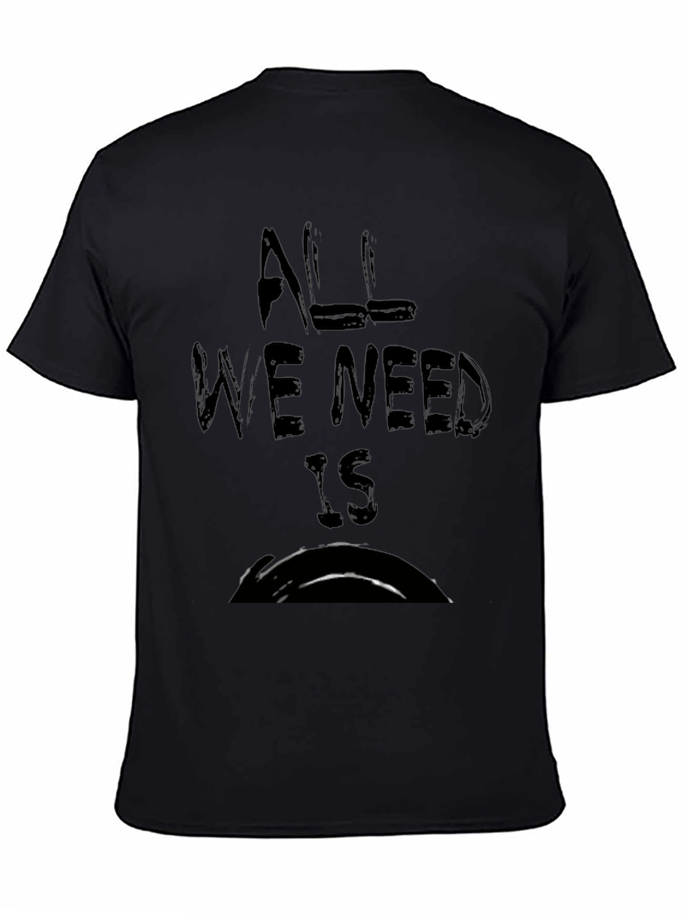 Black All We Need Is T-Shirt view 4