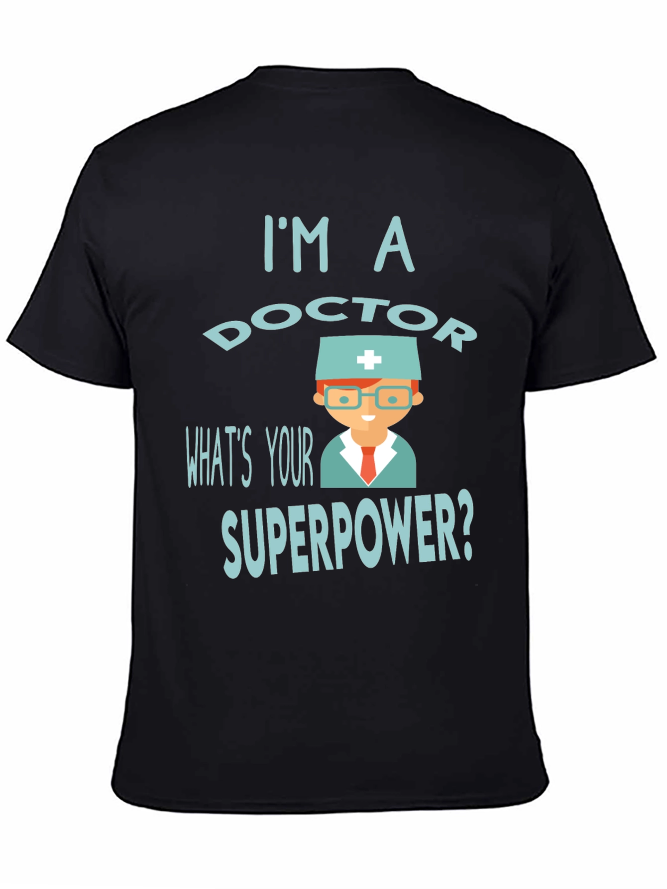 Black I'm a Doctor What's Your Superpower? T-Shirt view 4