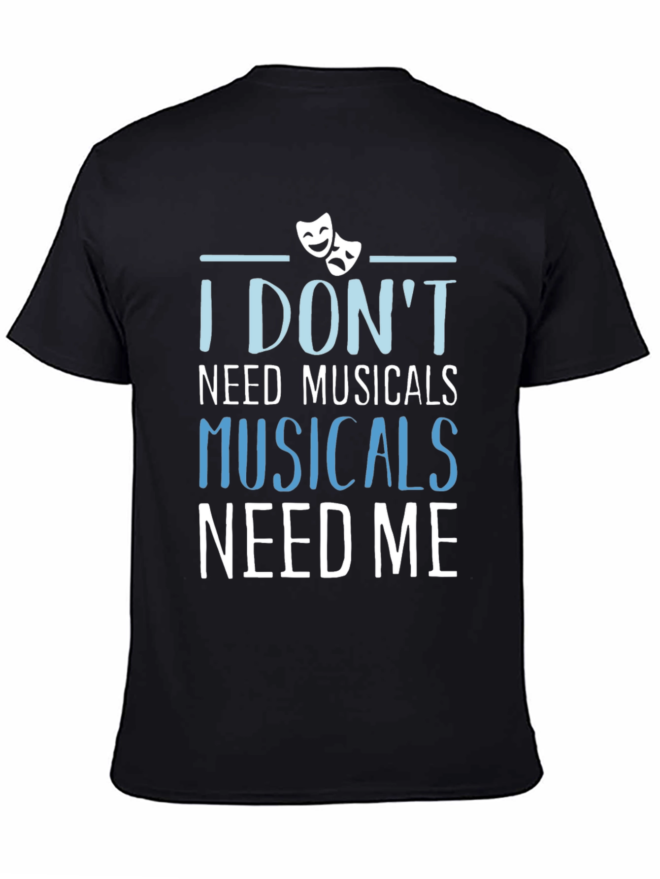Black Musicals Need Me T-Shirt - Theater Fan Gift view 4