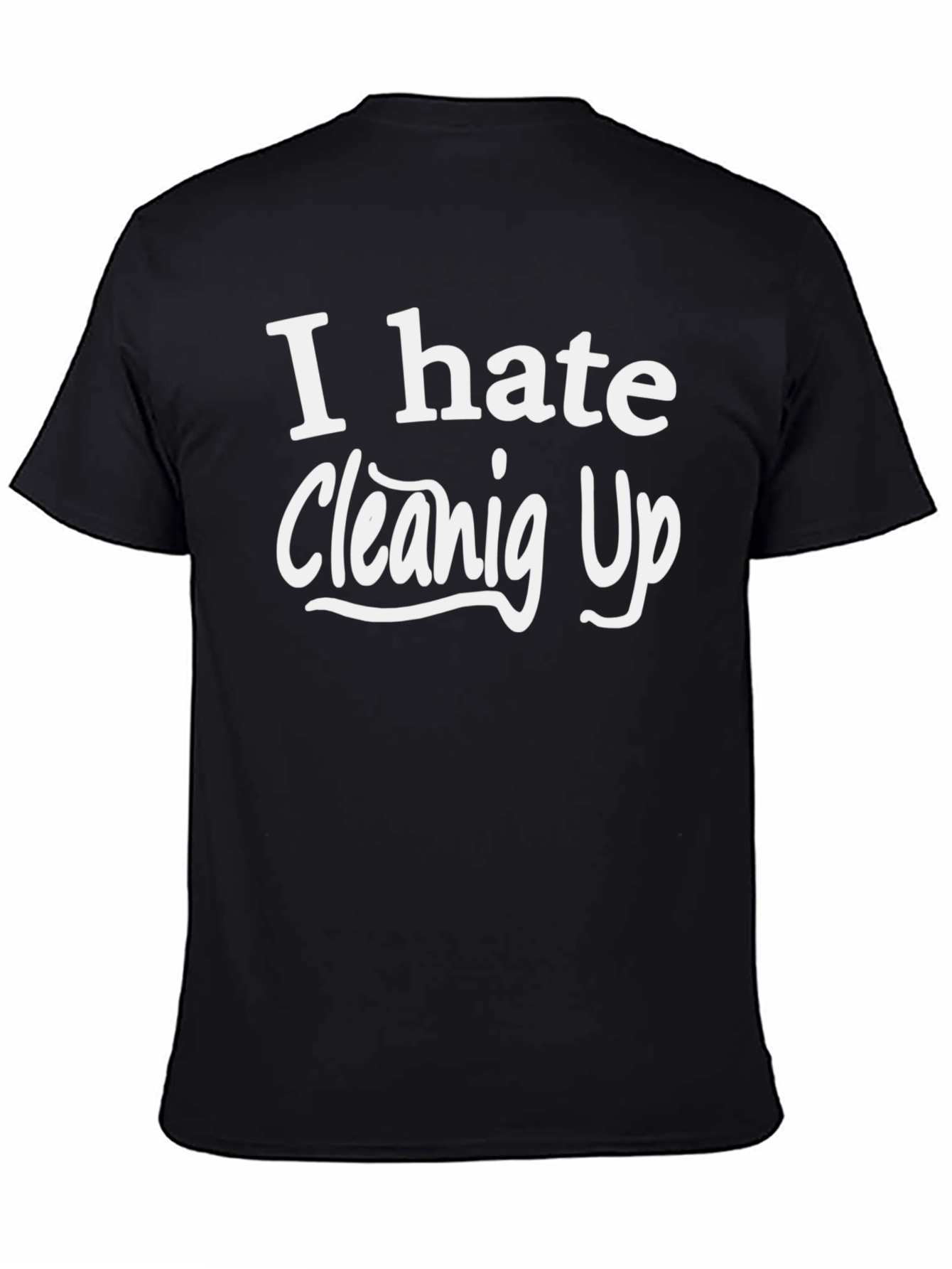Black I Hate Cleaning Up - Novelty T-Shirt view 4