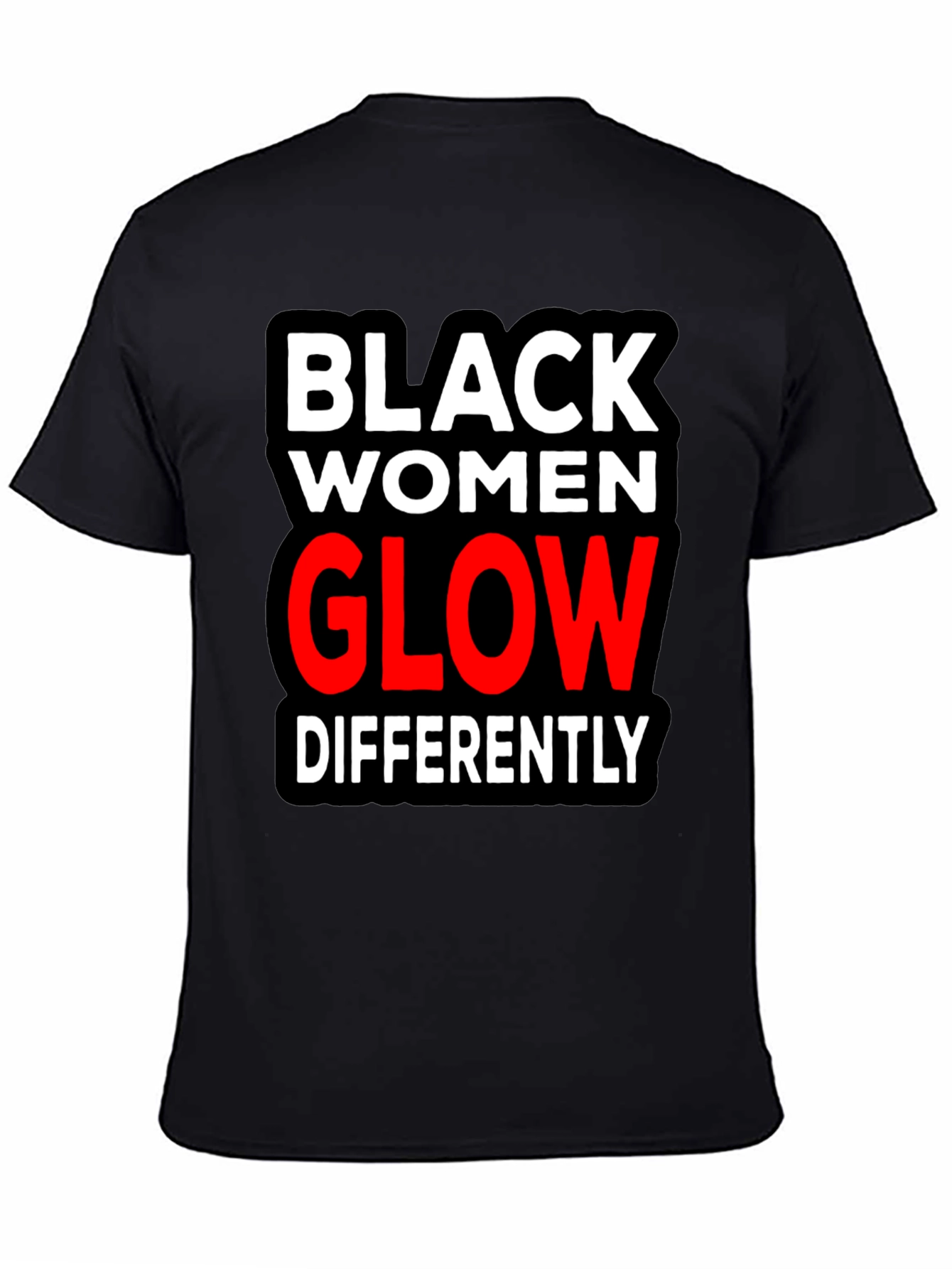 Black Black Women Glow Differently T-Shirt view 4