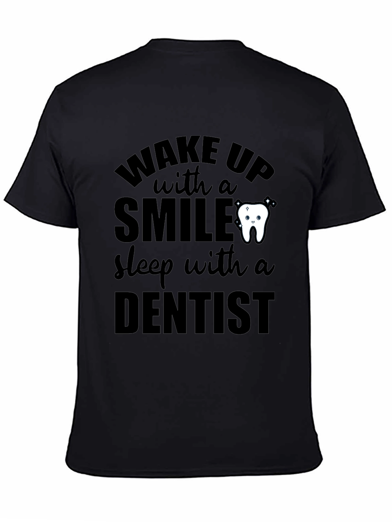 Black Dentist T-Shirt: Wake Up With a Smile, Sleep With a Dentist view 4