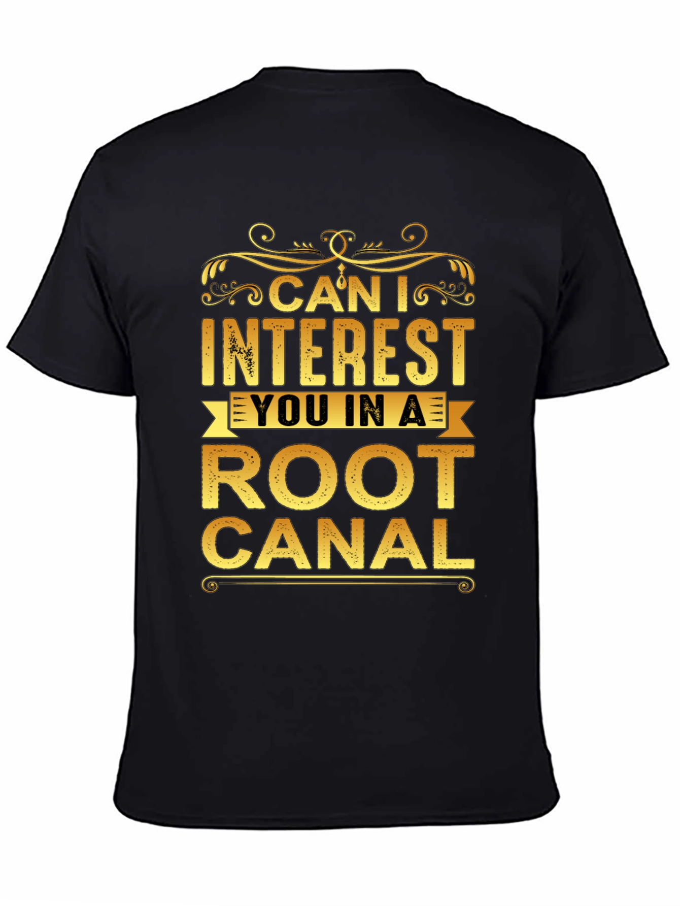 Black Can I Interest You In a Root Canal T-Shirt view 4