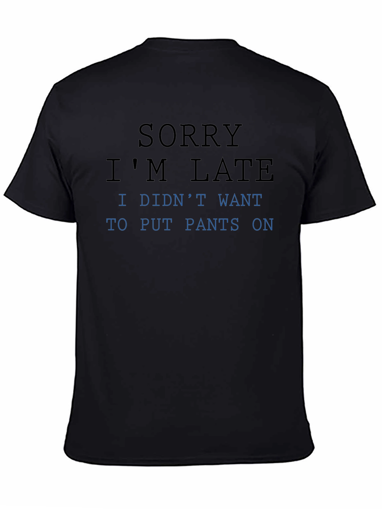 Black Funny "Sorry I'm Late" T-Shirt view 4