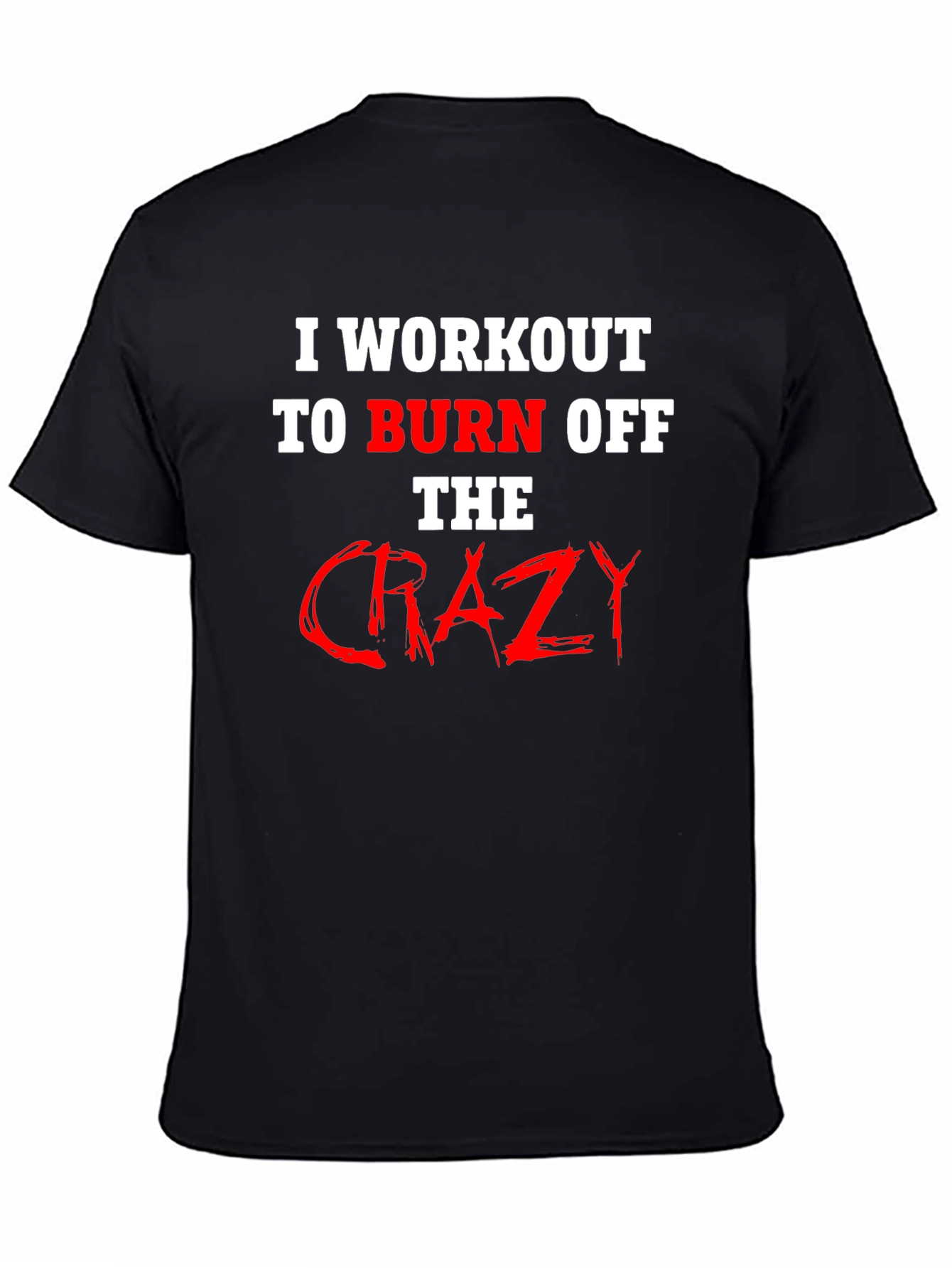 Black Workout to Burn Off Crazy T-Shirt view 4