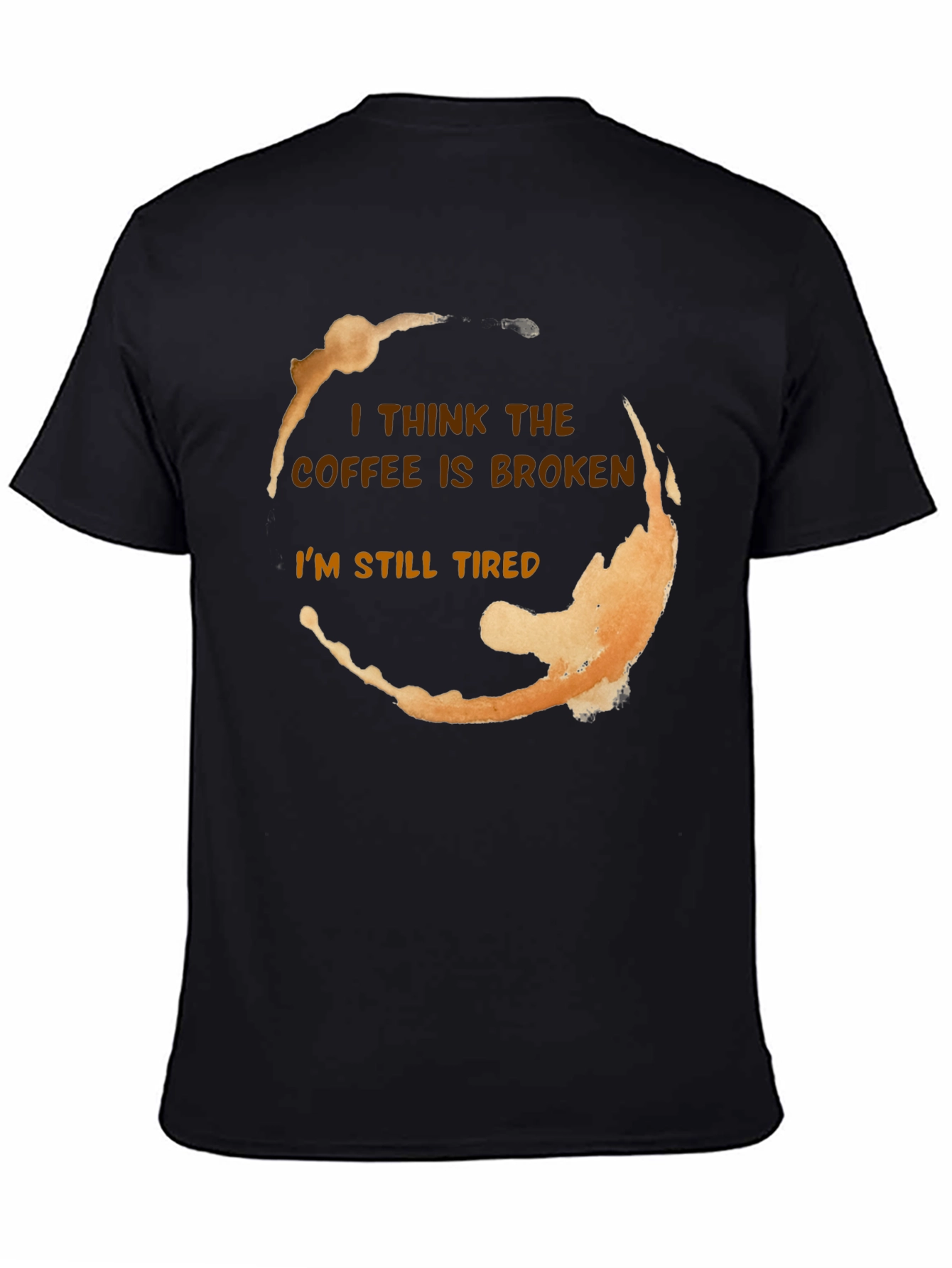Black Coffee Stain Funny T-Shirt - I Think The Coffee Is Broken view 4