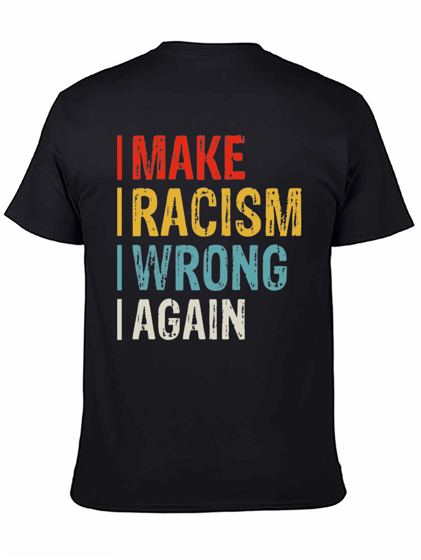 Black I MAKE RACISM WRONG AGAIN T-Shirt view 4