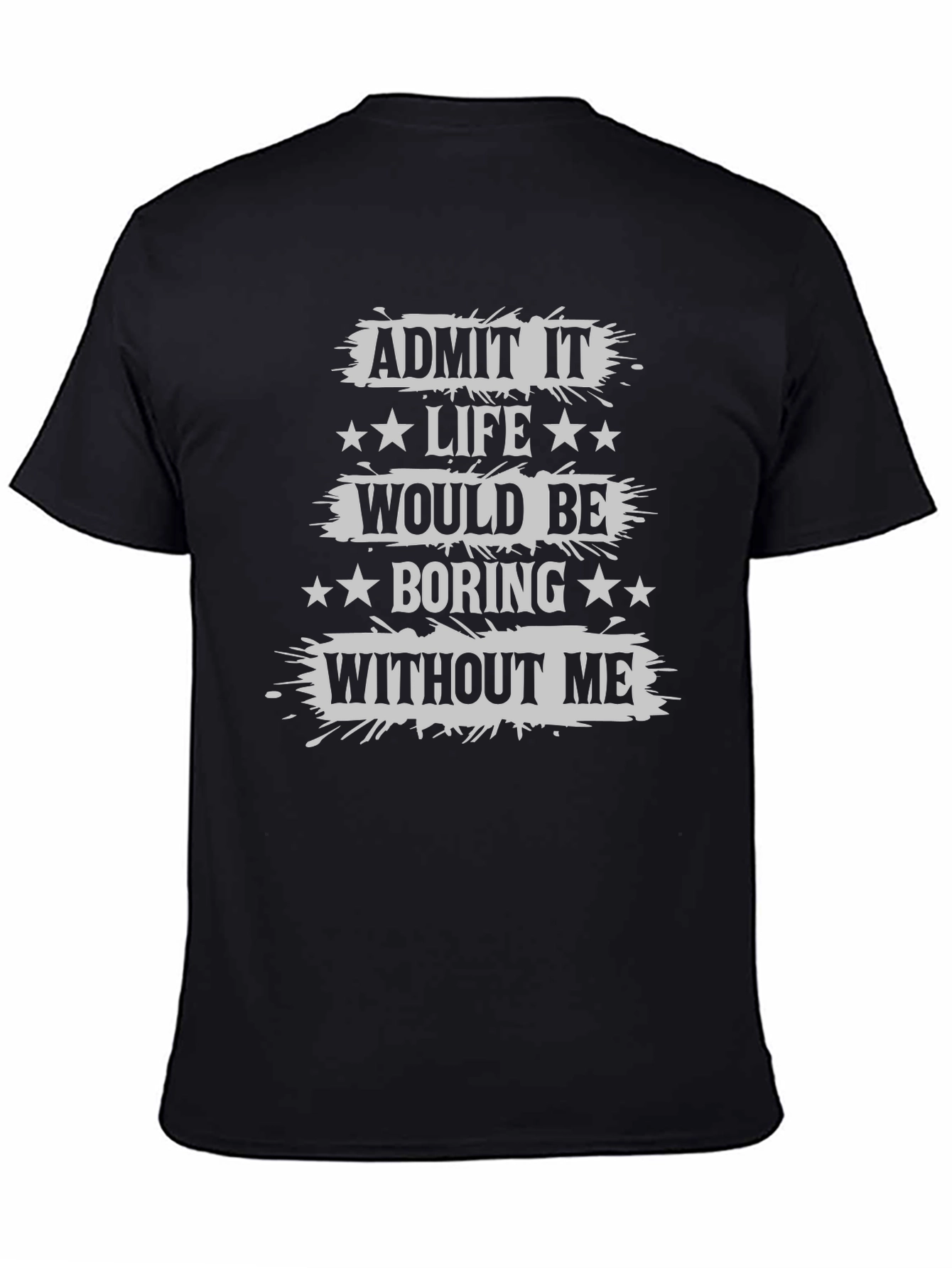 Black Admit It Life Would Be Boring T-Shirt Funny Statement Tee view 4