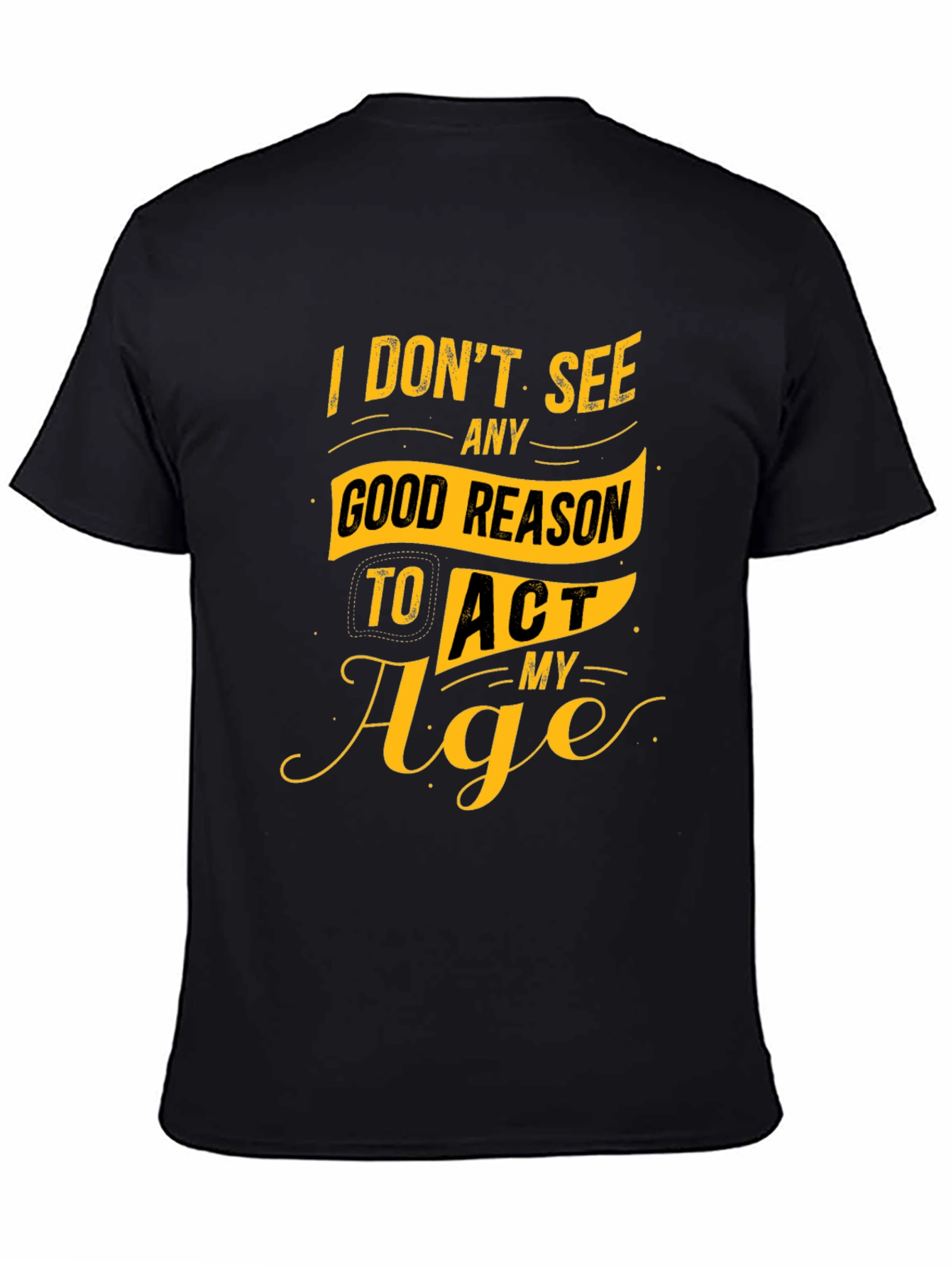 Black Funny Slogan Graphic Tee - I Don't See Any Good Reason to Act My Age view 4