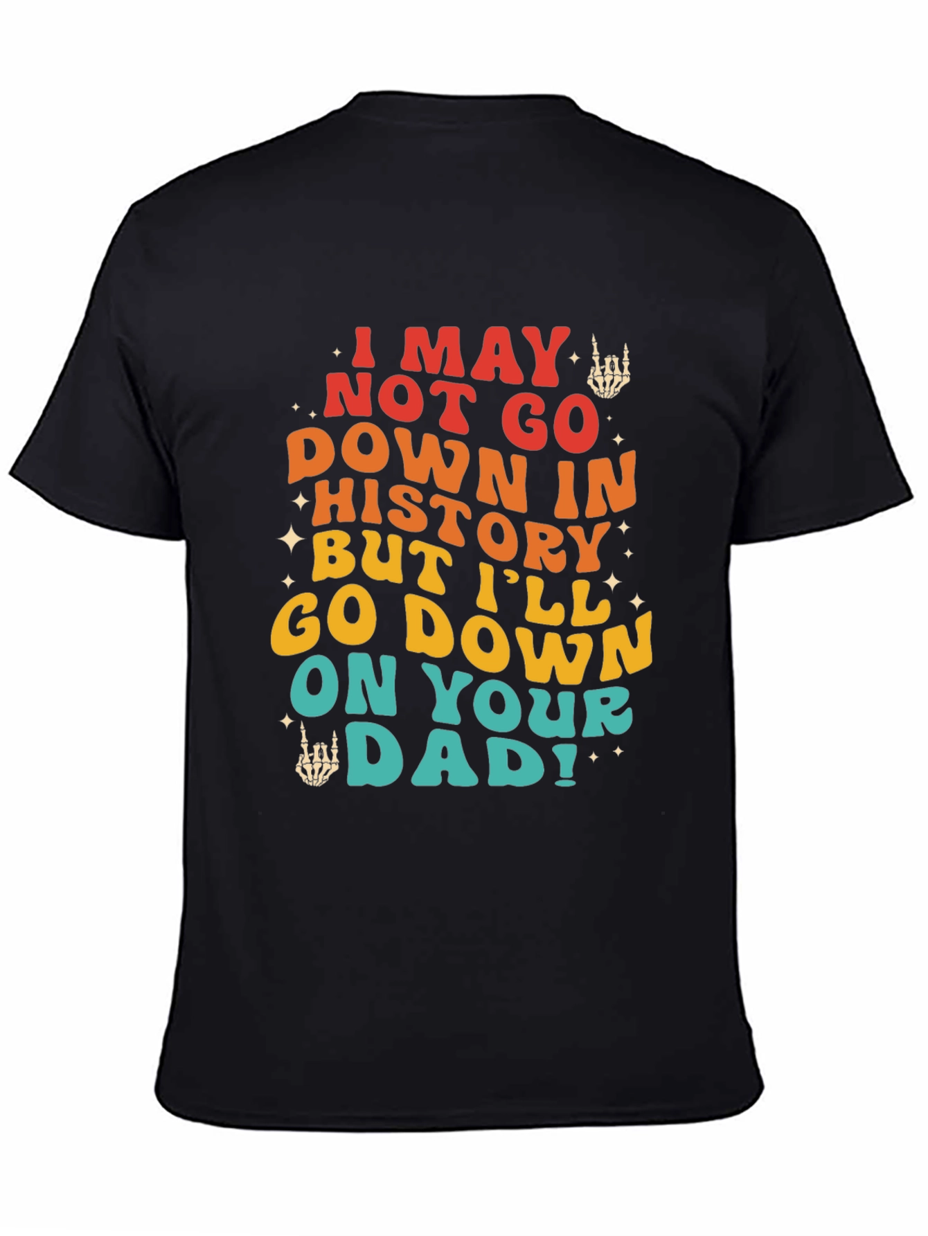 Black Funny Sarcastic Graphic Tee - I May Not Go Down In History view 4