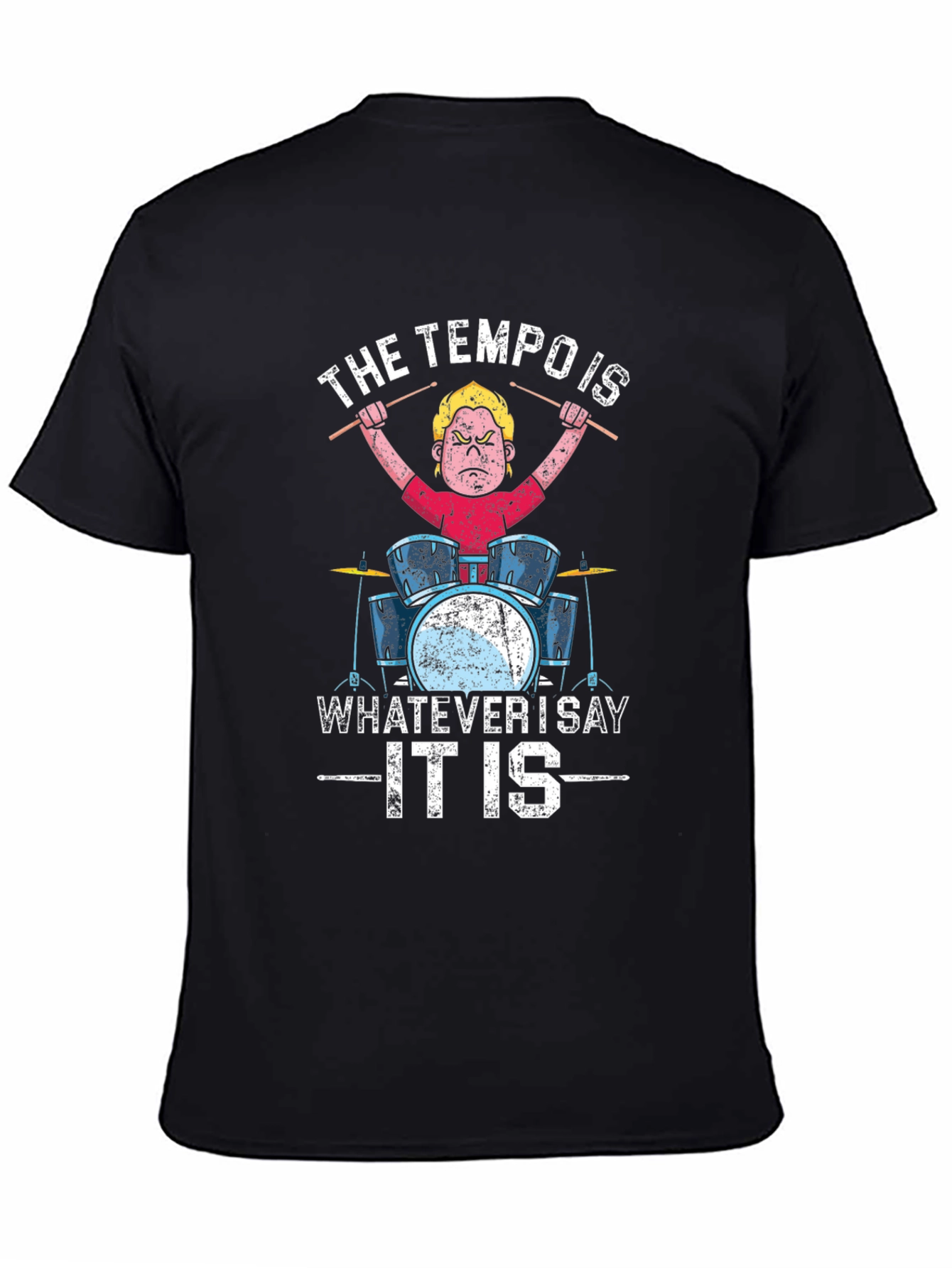Black Tempo Is Whatever I Say It Is Drummer T-Shirt view 4