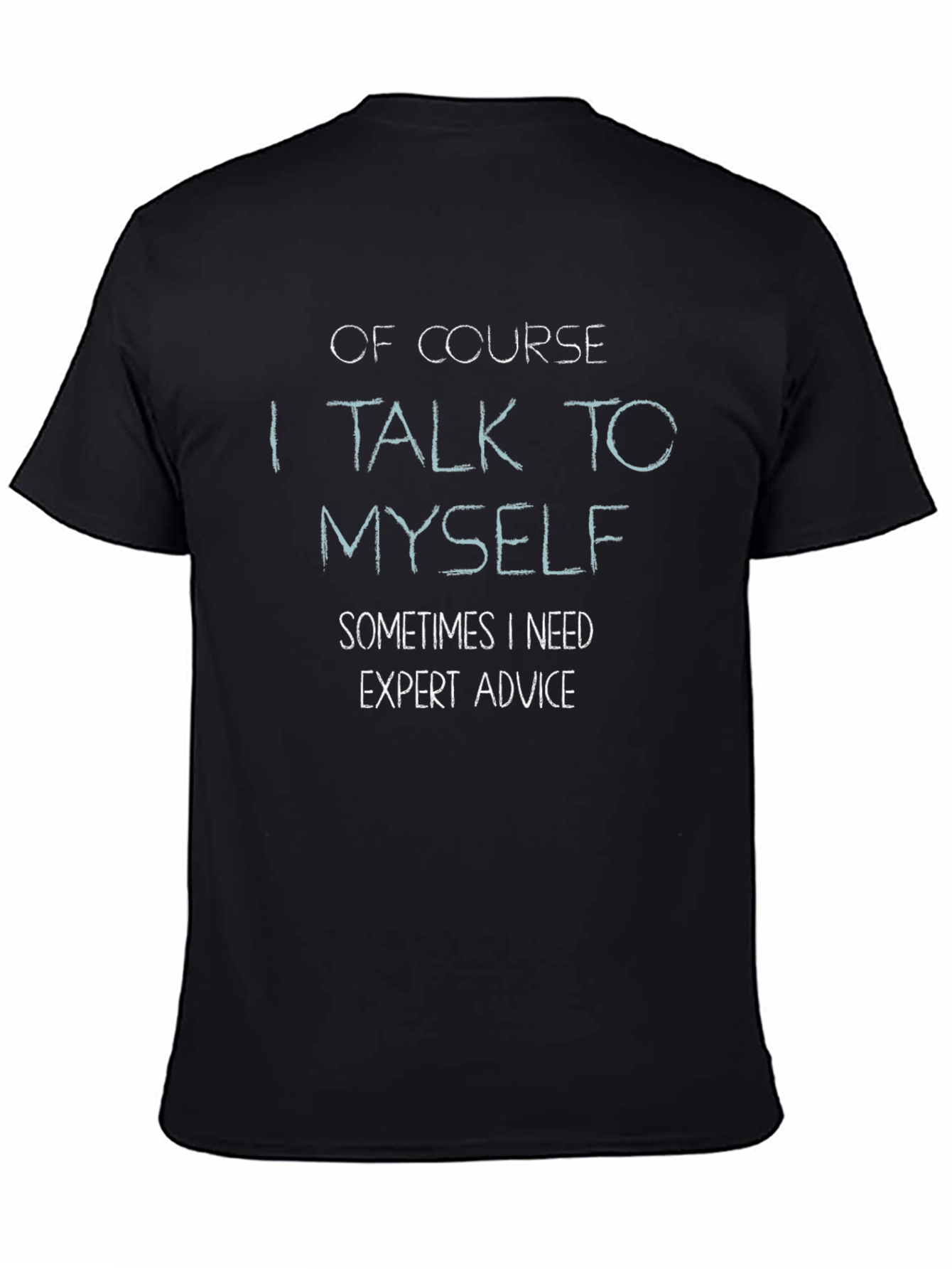 Black Funny T-Shirt: "Of Course I Talk to Myself..." view 4