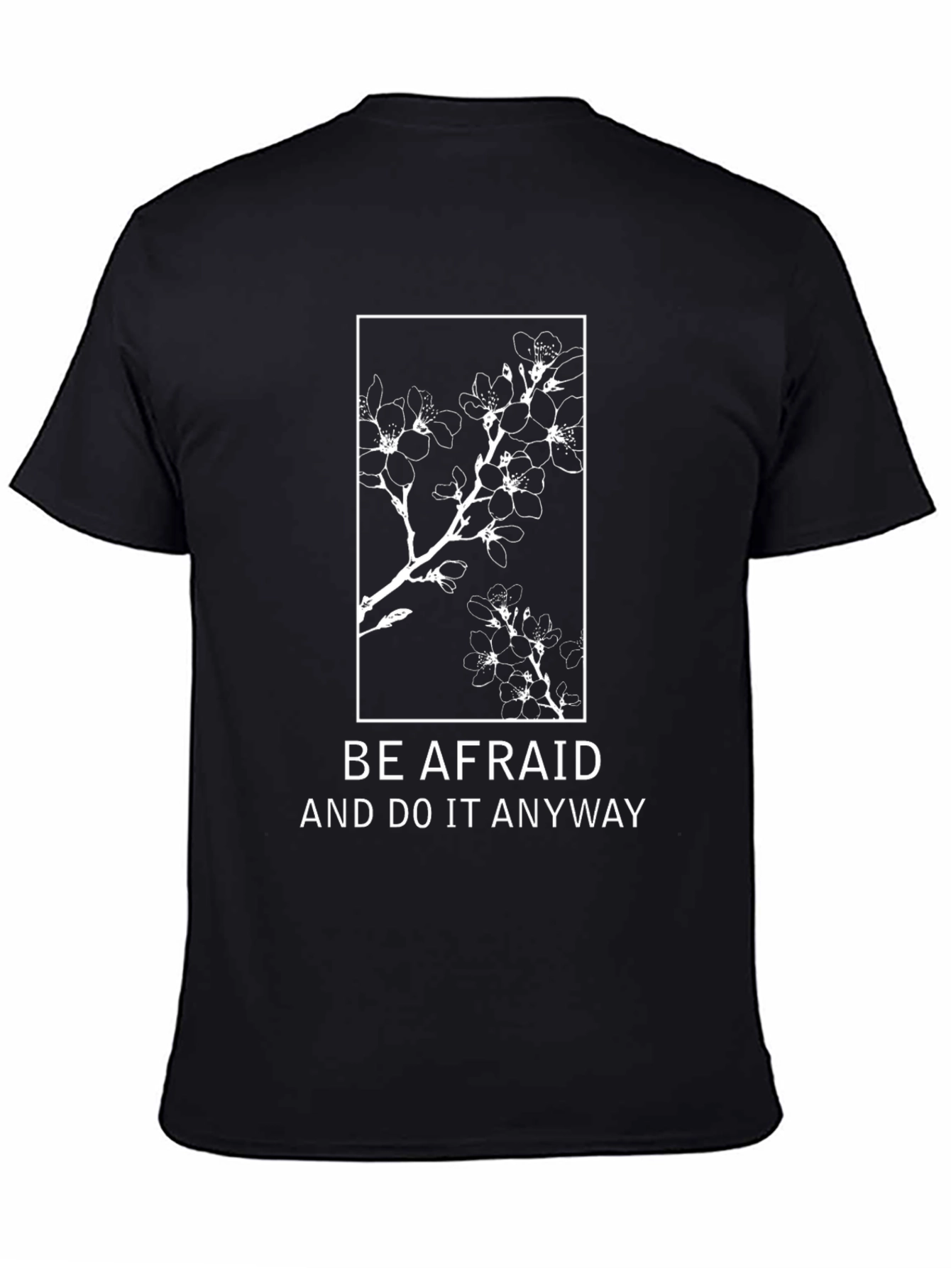 Black Be Afraid T-Shirt: Floral Design, Motivational Quote view 4
