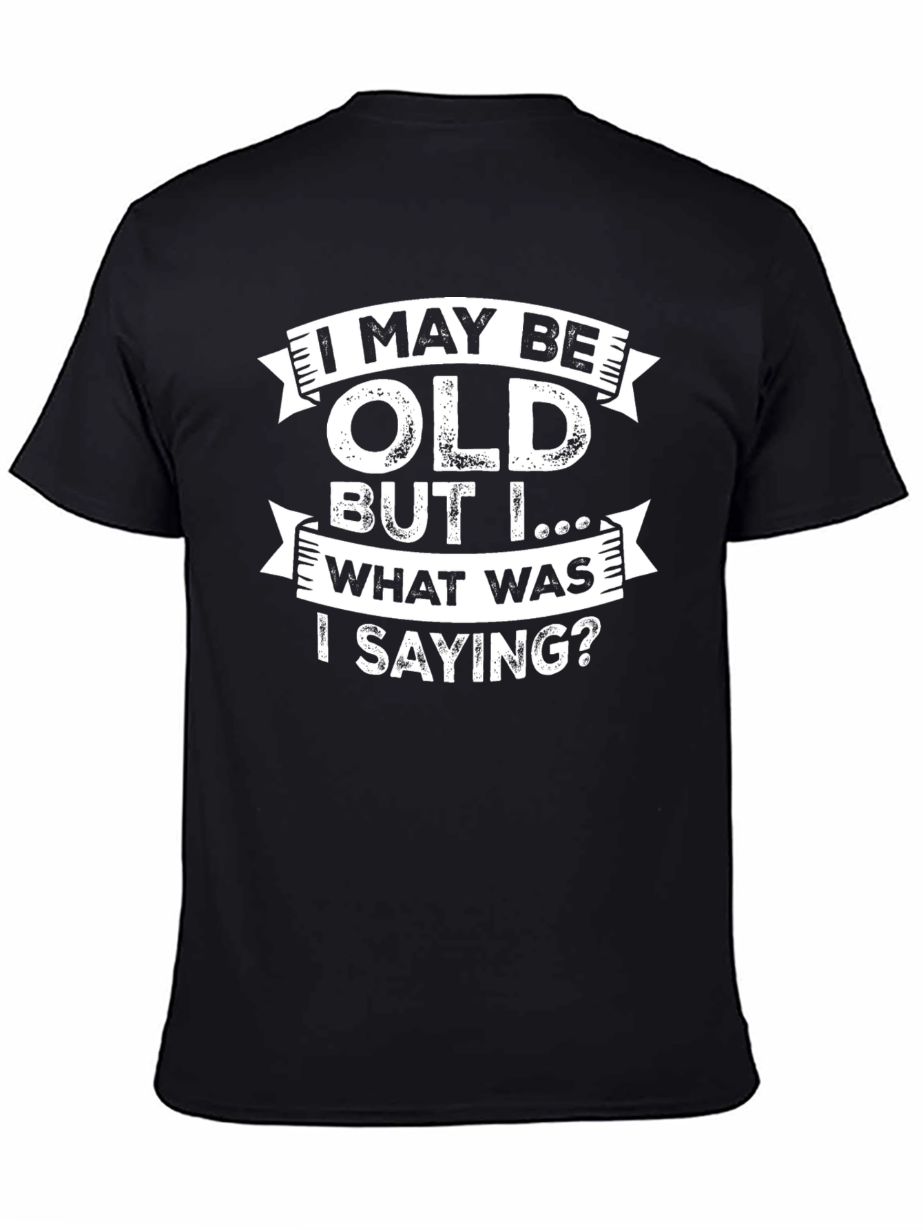 Black Funny Old Age T-Shirt - I May Be Old, What Was I Saying? view 4