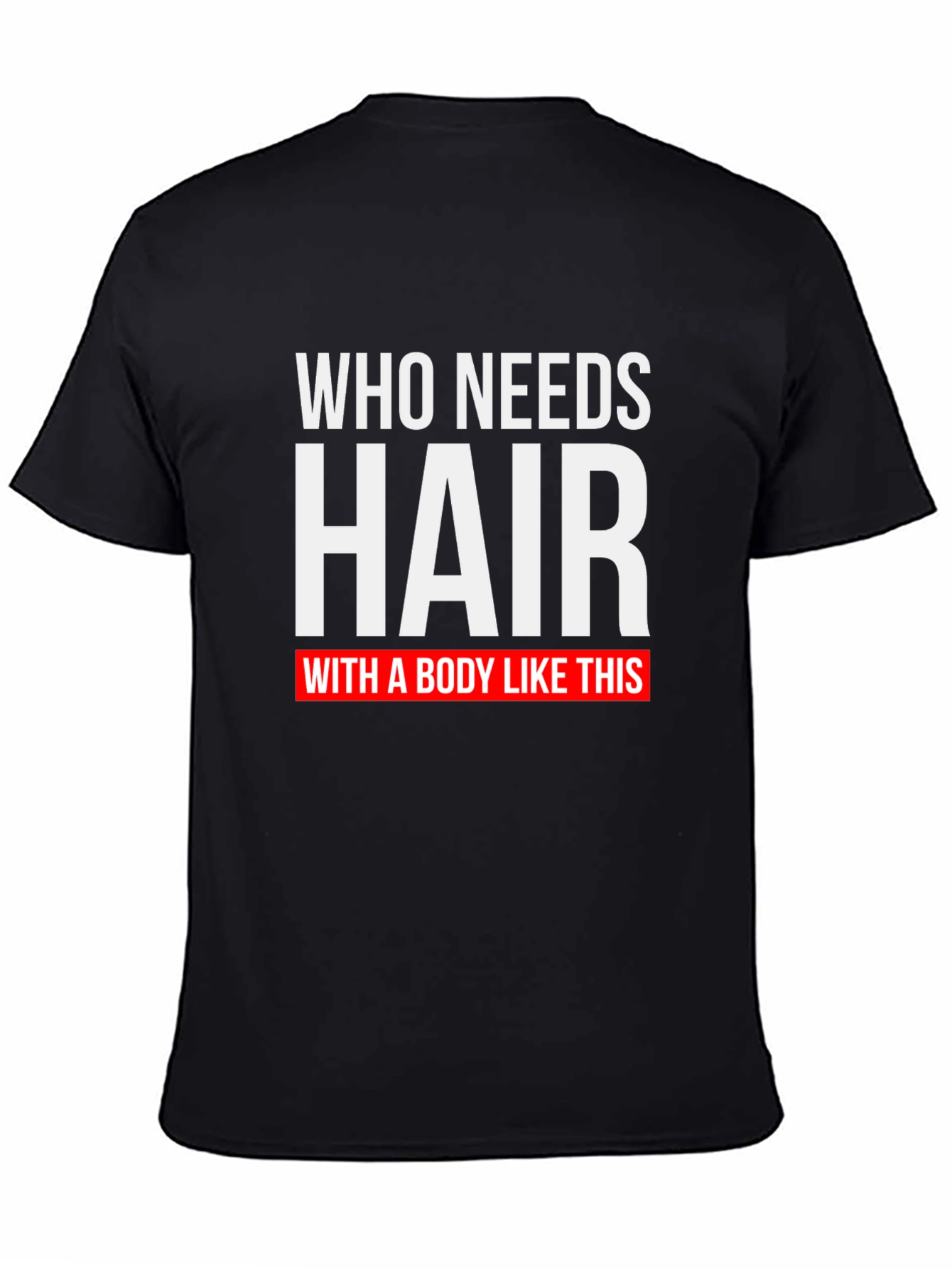 Black Who Needs Hair T-Shirt - Funny Baldness Gift view 4