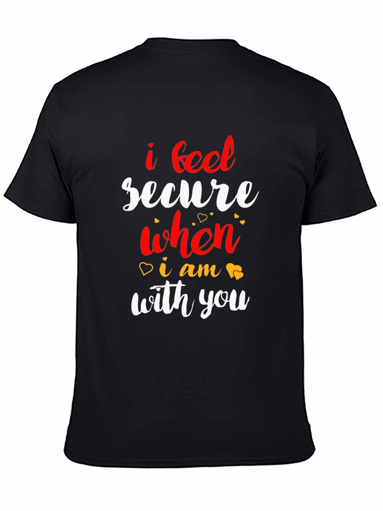 Black I Feel Secure When I Am With You - Black T-Shirt view 4