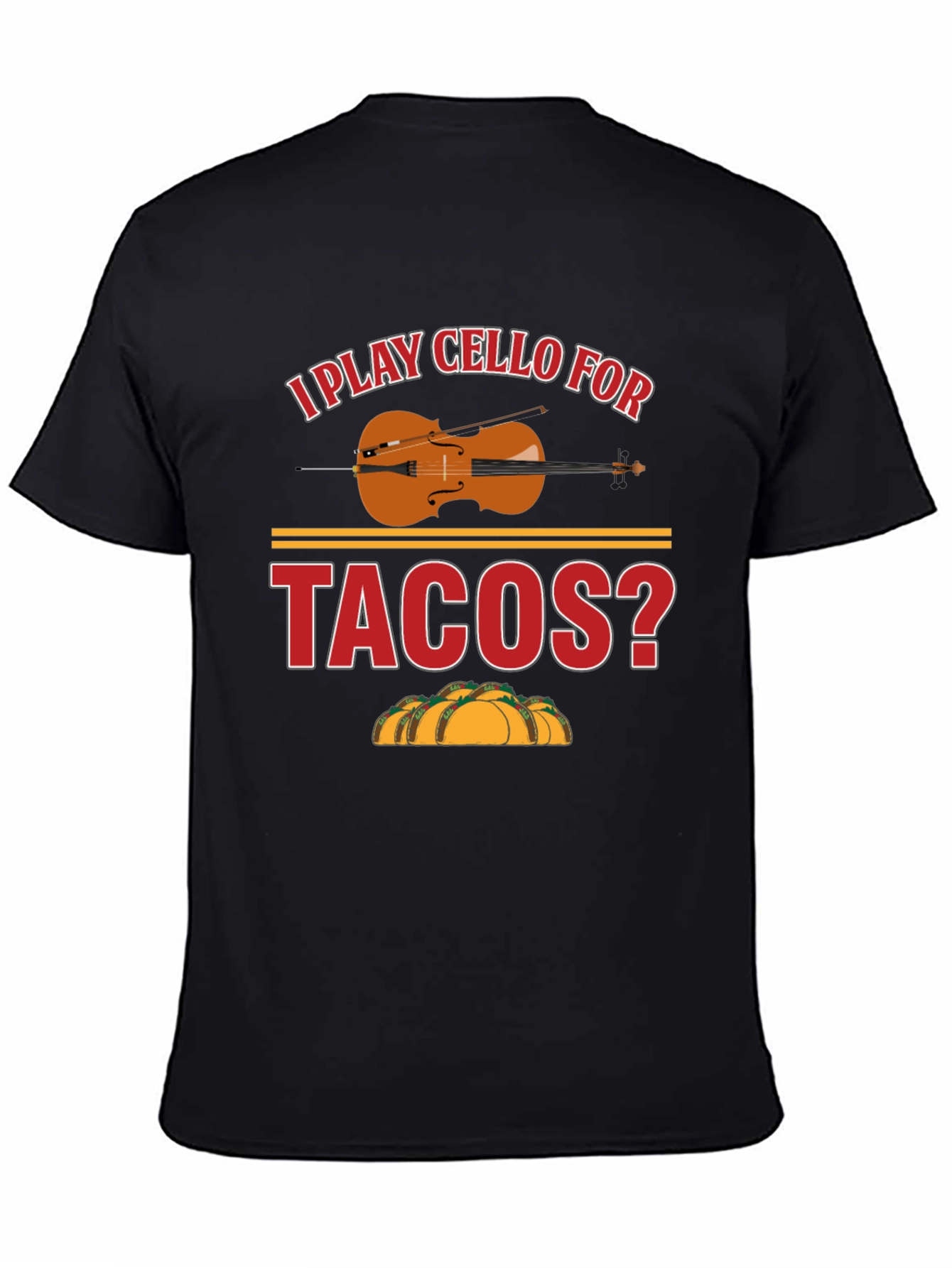 Black I Play Cello For Tacos? Graphic T-Shirt view 4